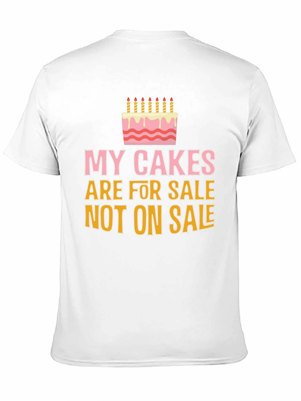 My Cakes Are For Sale Funny Graphic Tee