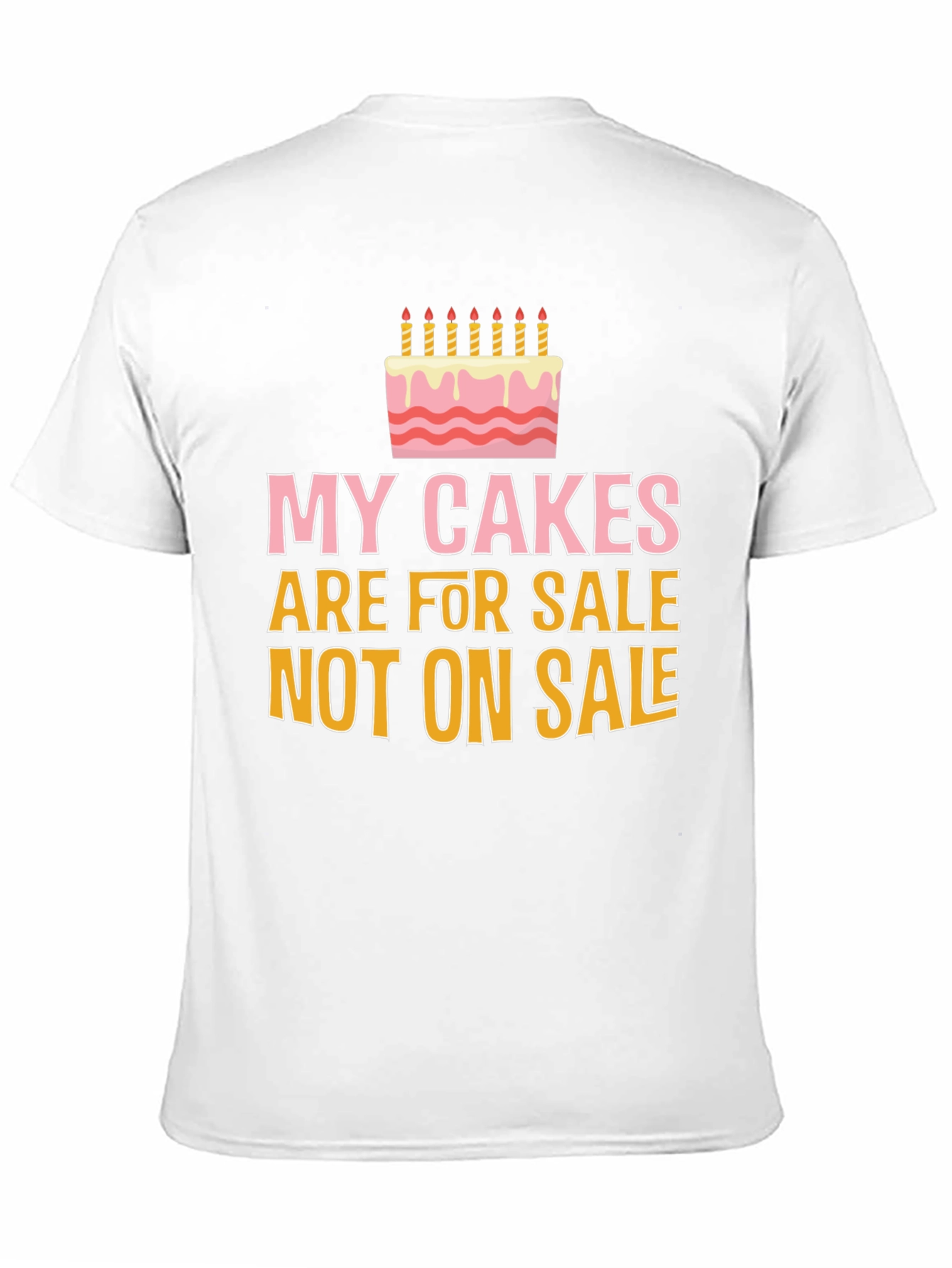 My Cakes Are For Sale Funny Graphic Tee