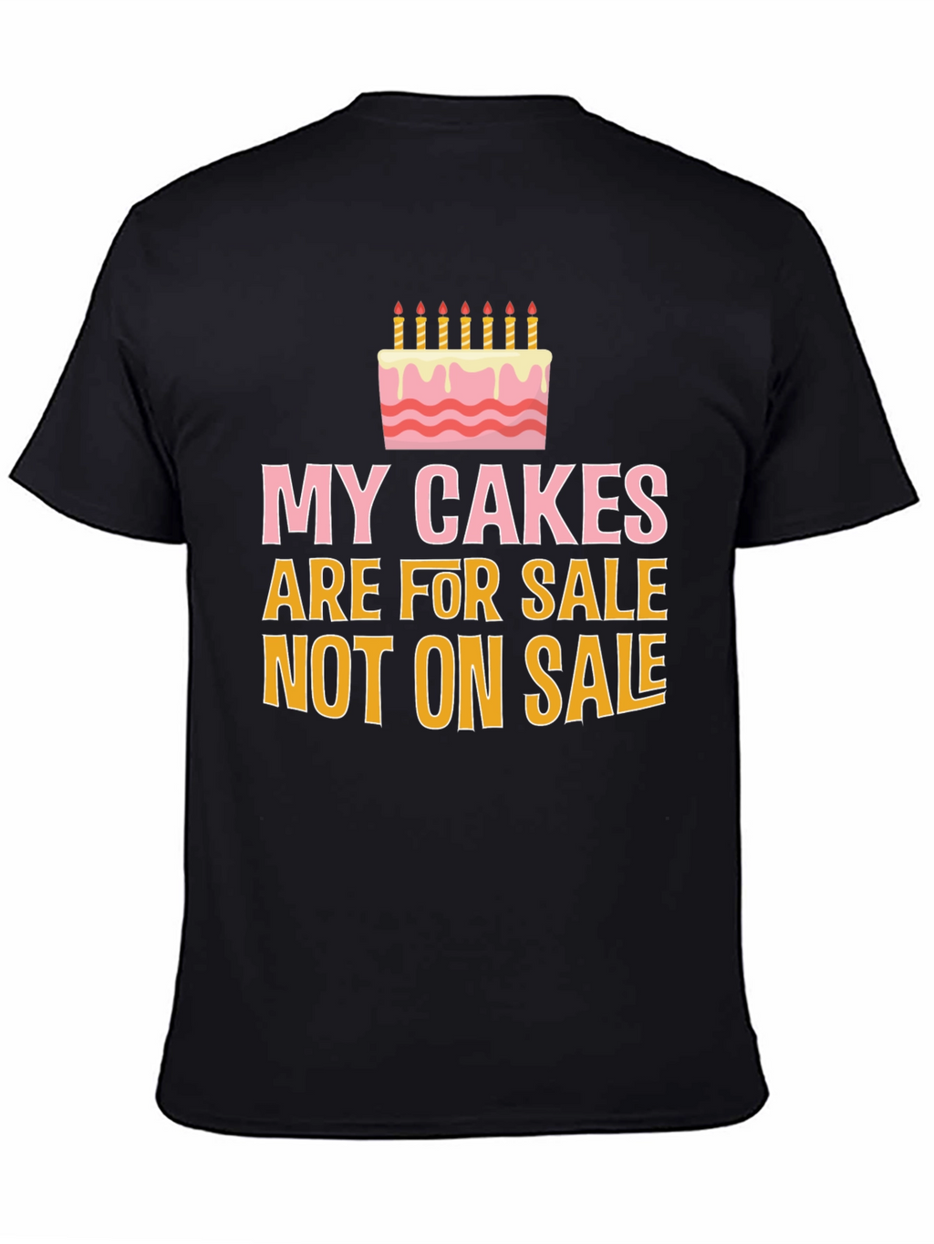 My Cakes Are For Sale Funny Graphic Tee