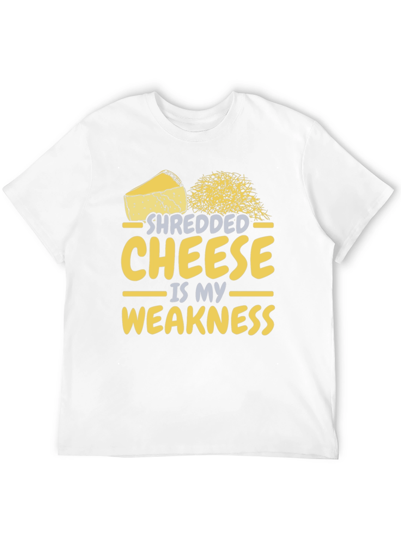 Shredded Cheese is My Weakness - Funny T-Shirt