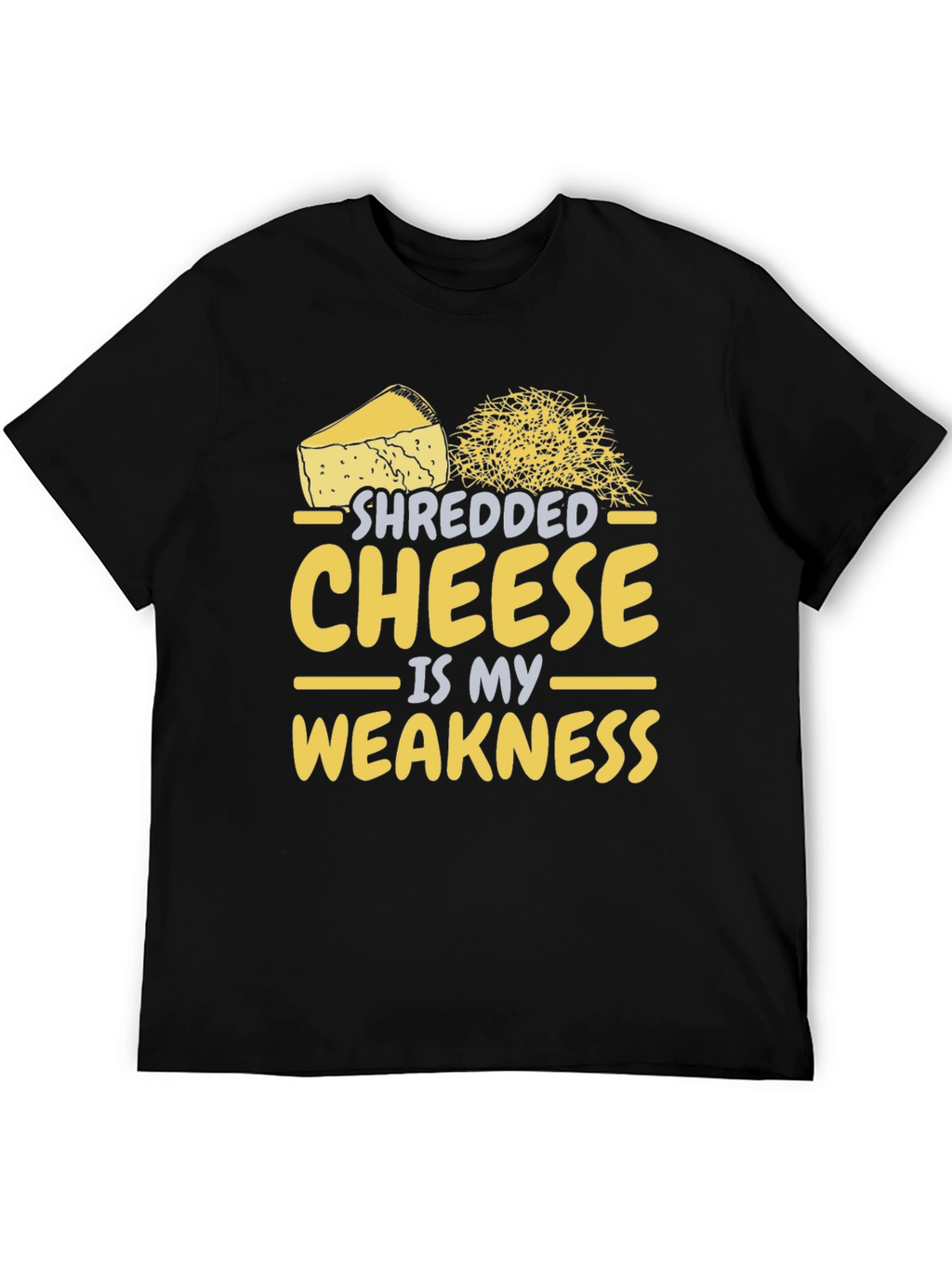 Shredded Cheese is My Weakness - Funny T-Shirt