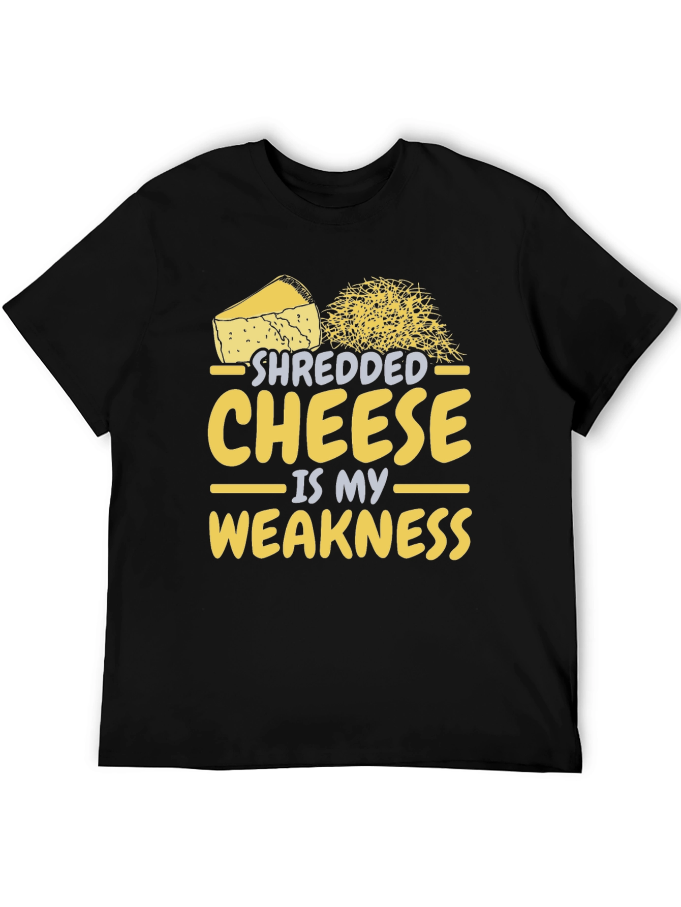 Shredded Cheese is My Weakness - Funny T-Shirt