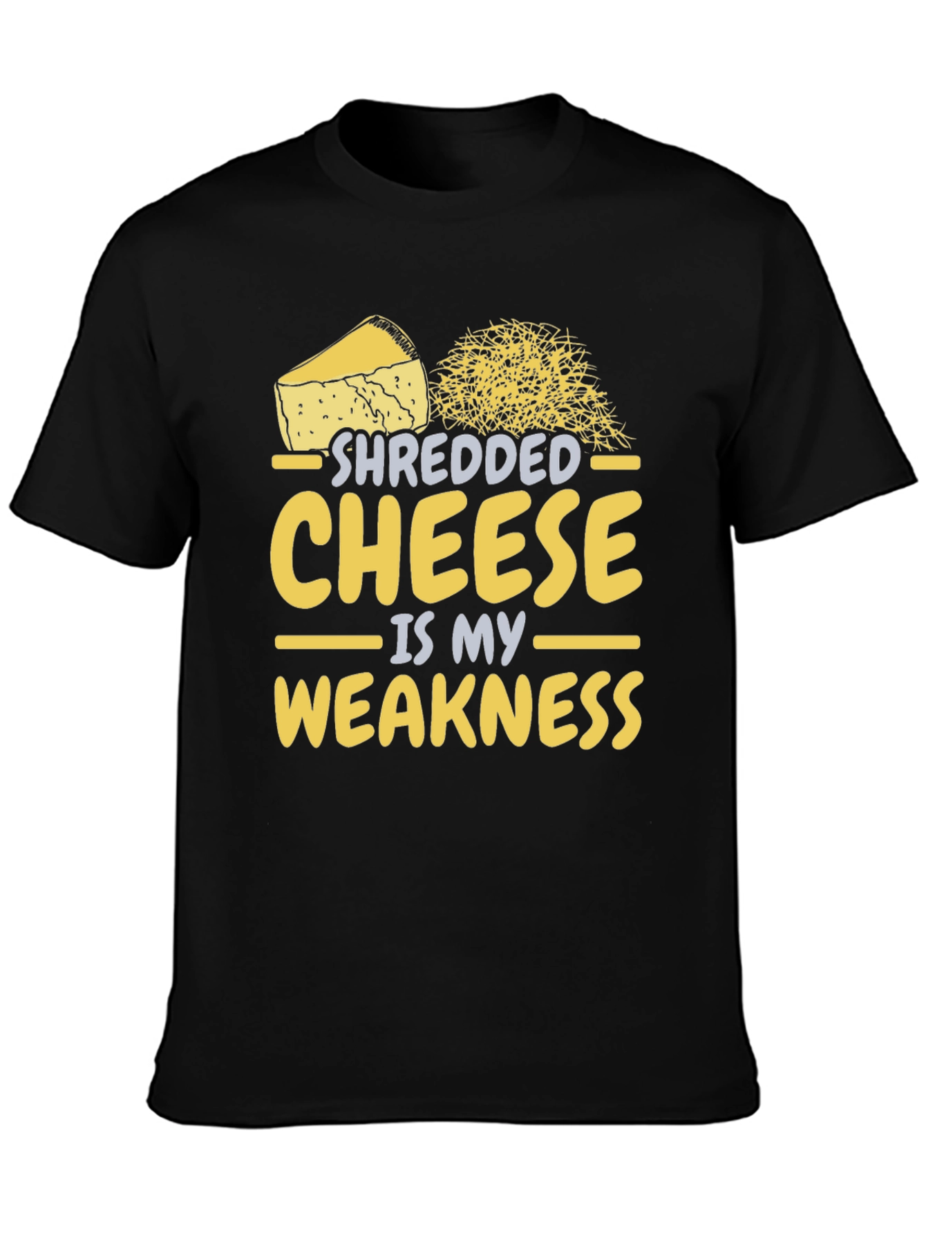 Shredded Cheese is My Weakness - Funny T-Shirt