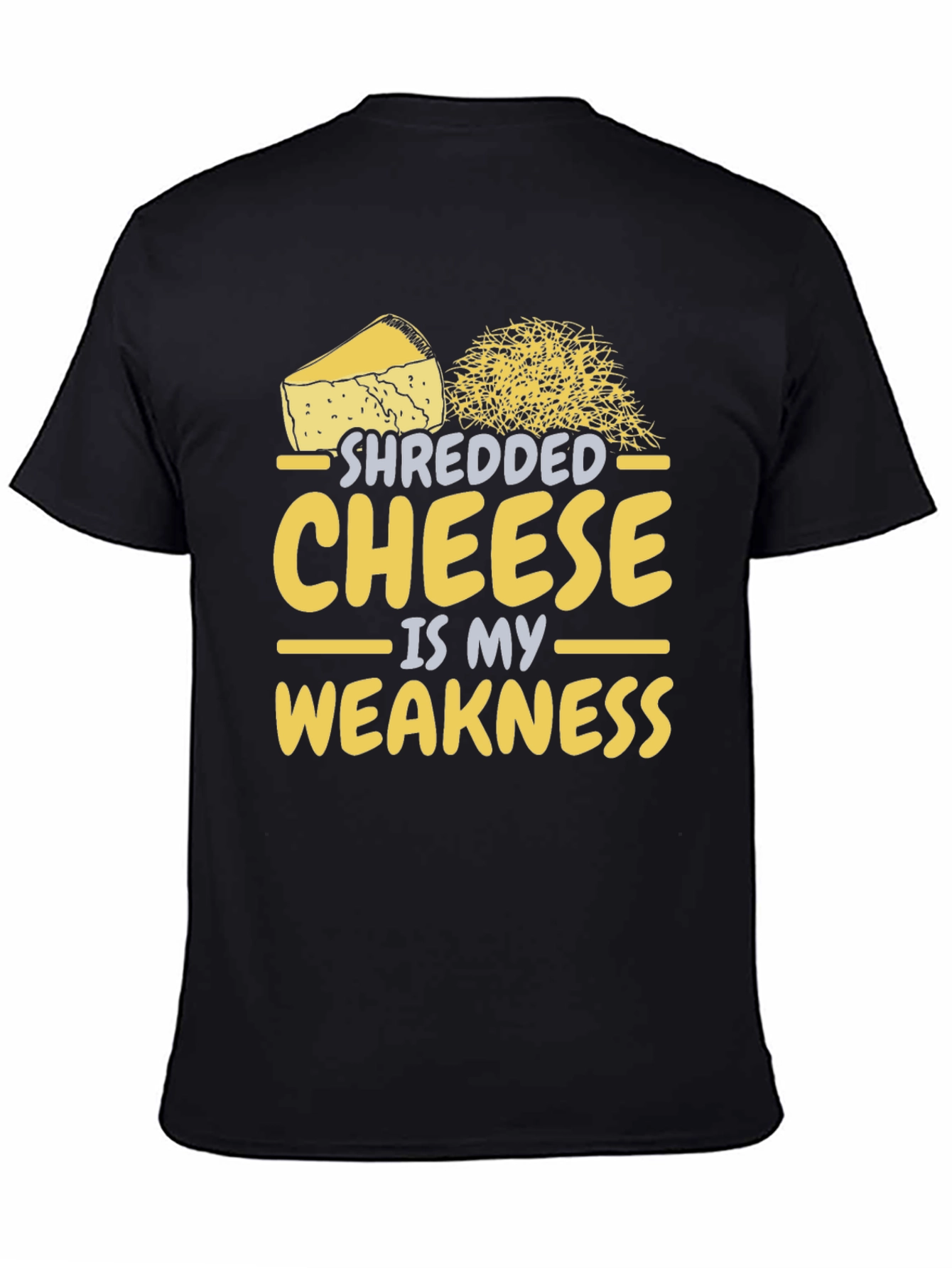 Shredded Cheese is My Weakness - Funny T-Shirt