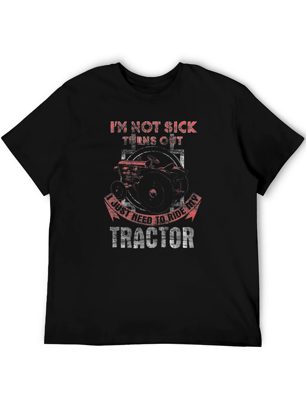 Im Not Sick Tractor T-Shirt