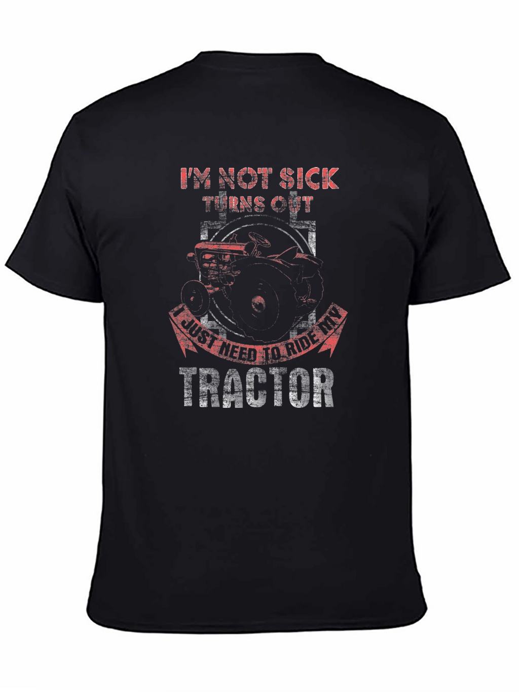 Im Not Sick Tractor T-Shirt