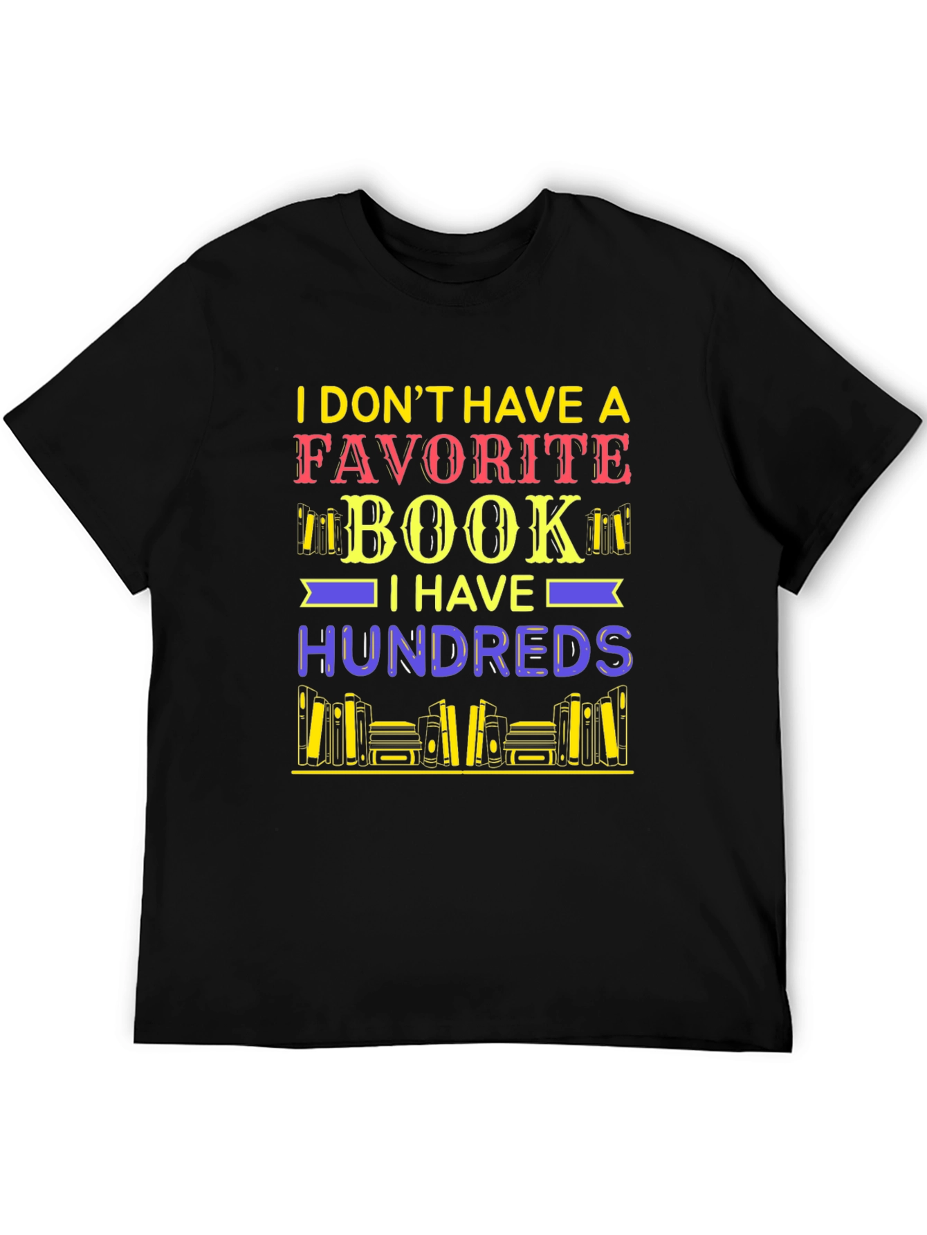 Book Lover T-Shirt: I Dont Have a Favorite Book