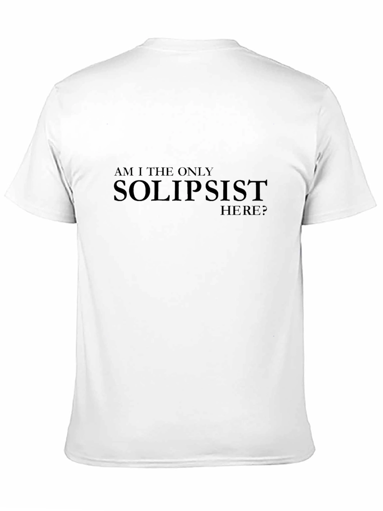 Solipsist Statement T-Shirt - Existential Humor Tee