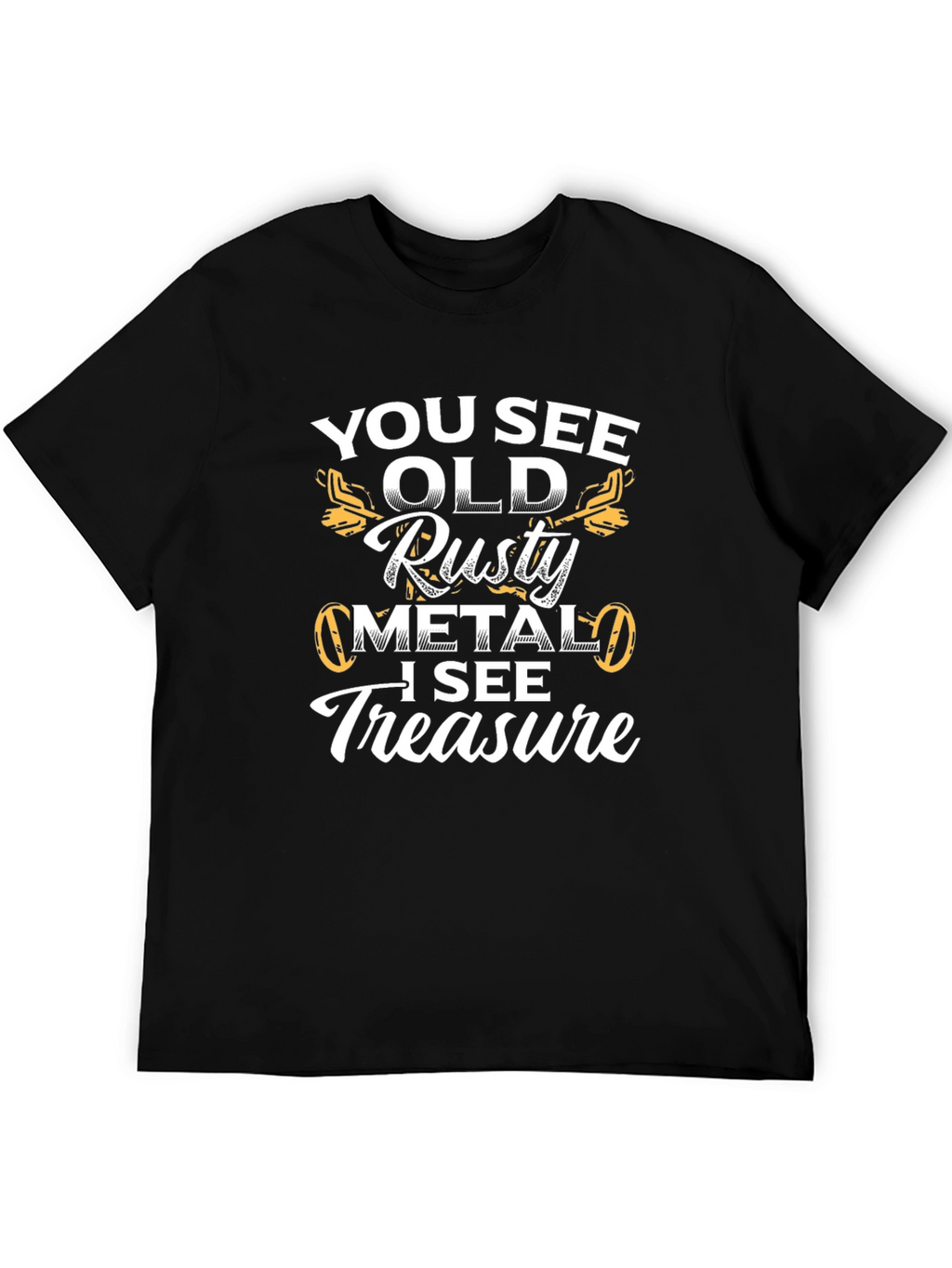 Funny Metal Detecting T-Shirt - Rusty Metal Treasure!