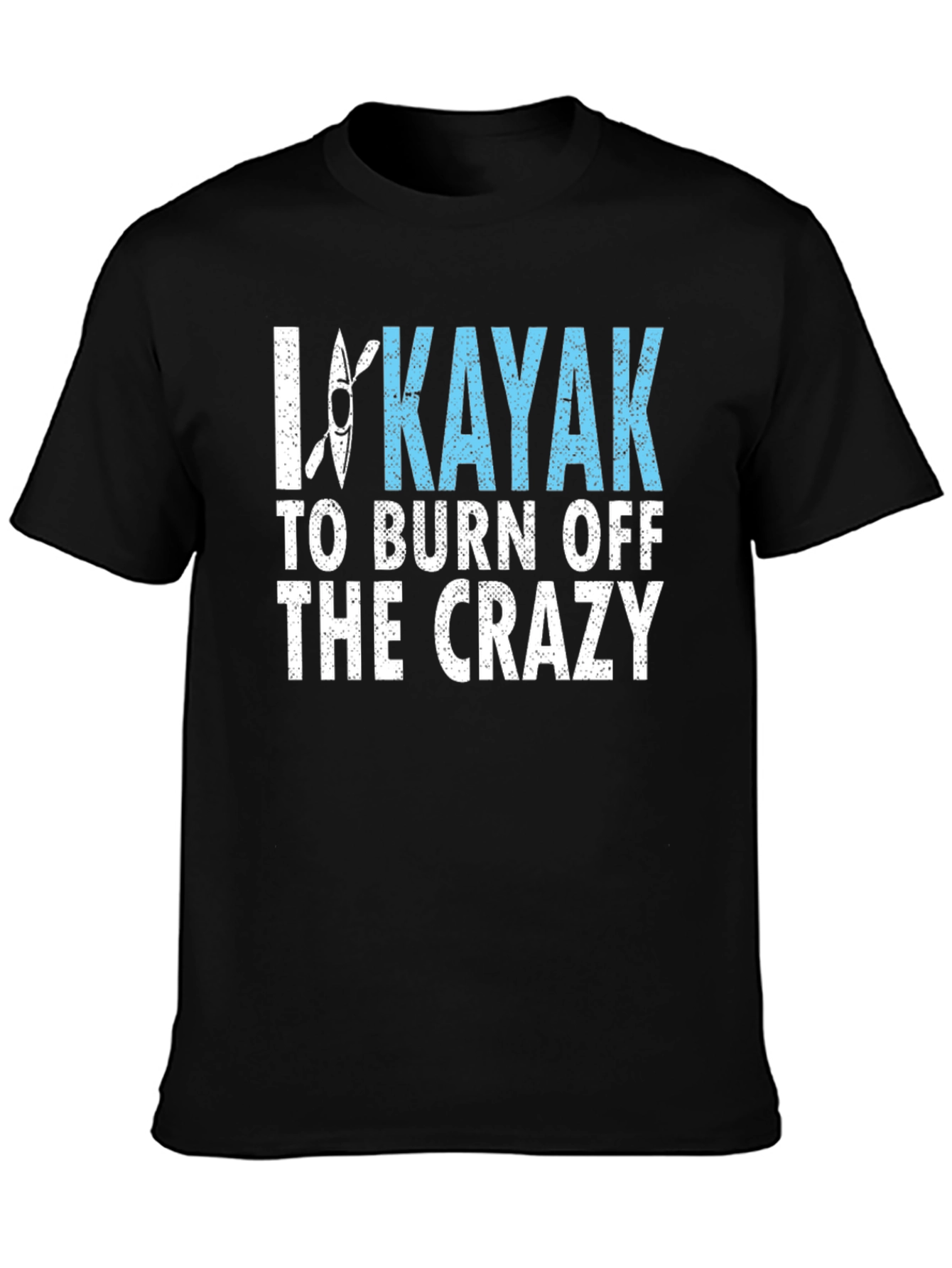 I Kayak to Burn Off the Crazy Graphic Tee