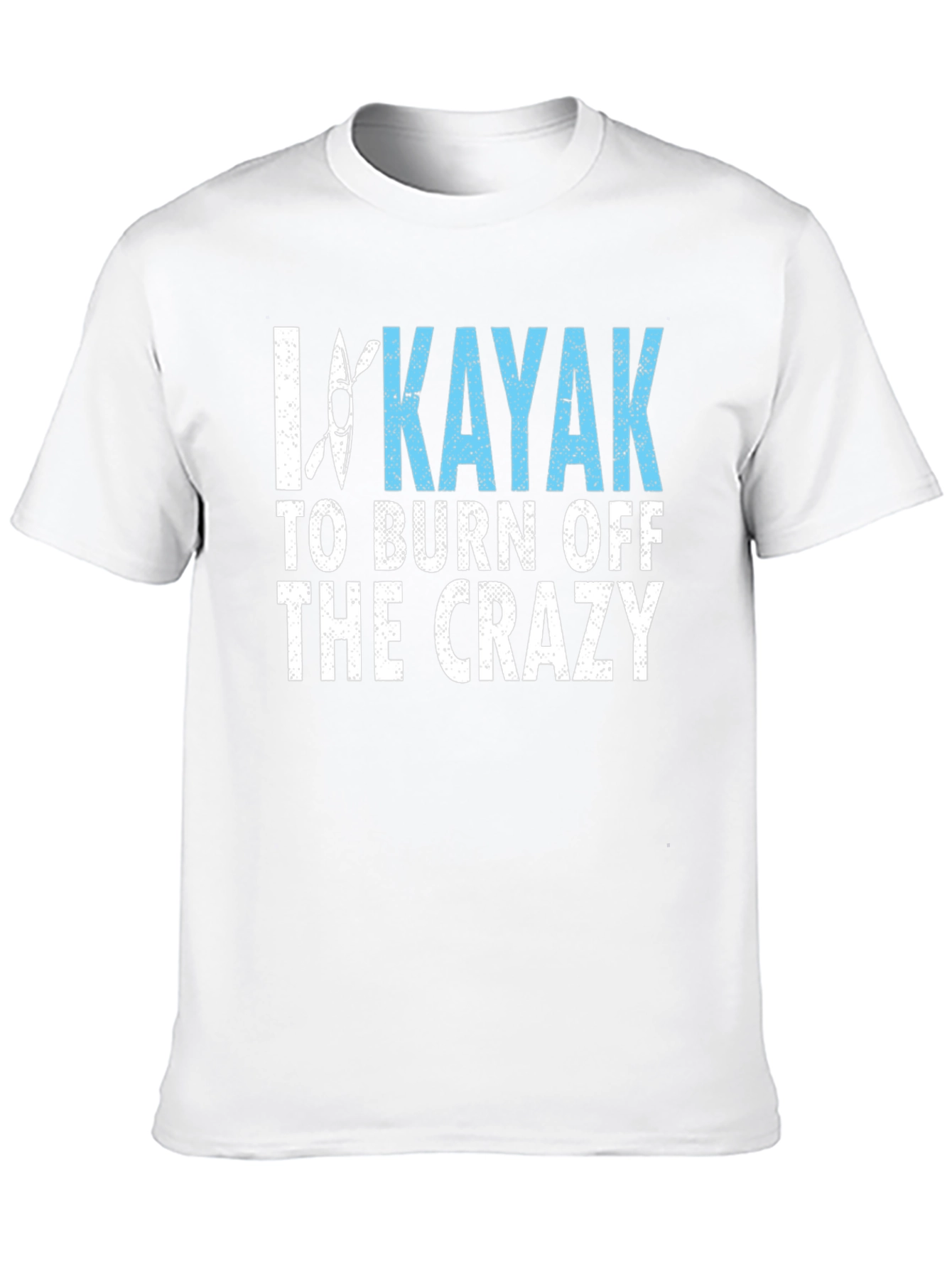 I Kayak to Burn Off the Crazy Graphic Tee