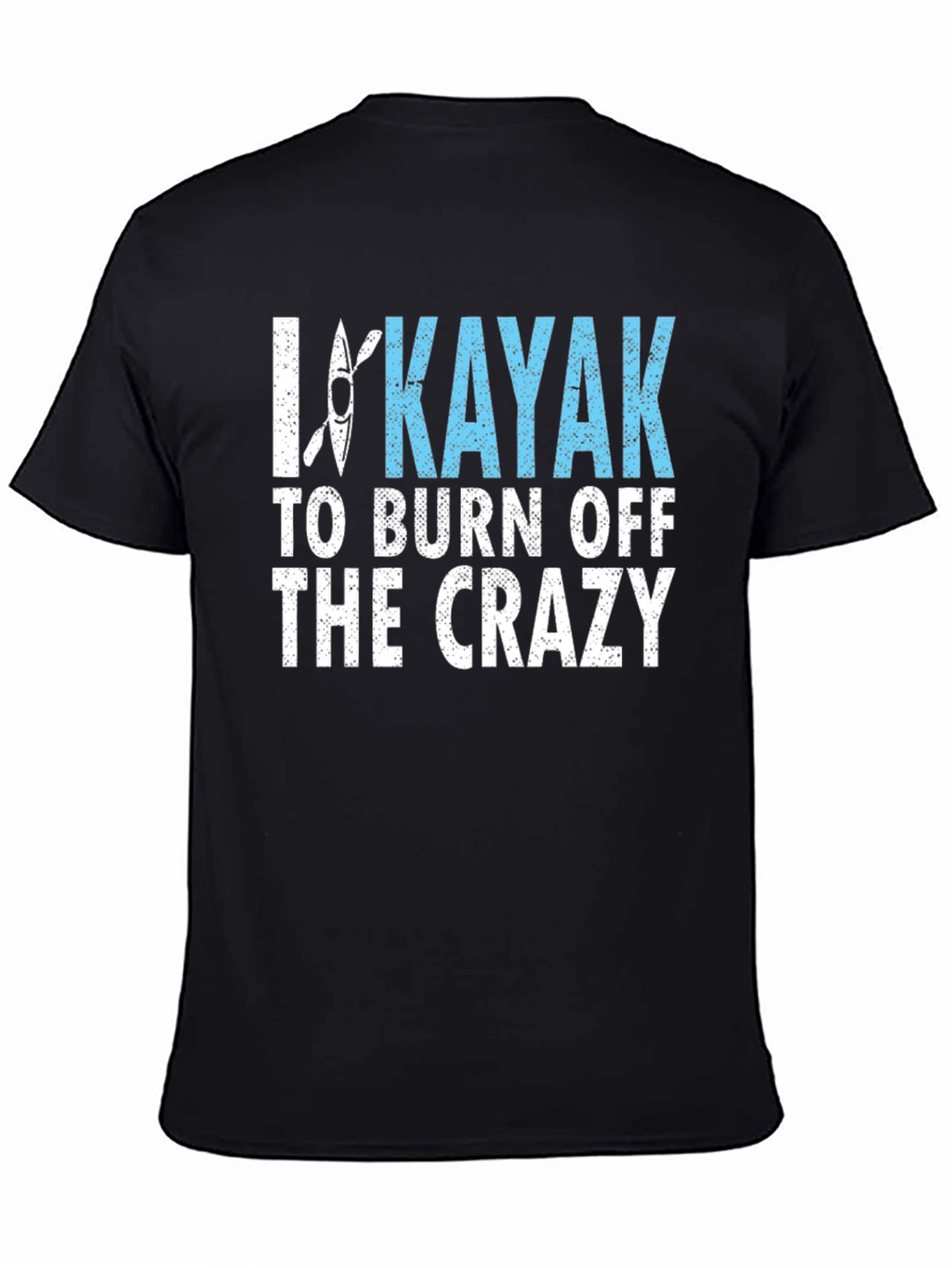 I Kayak to Burn Off the Crazy Graphic Tee