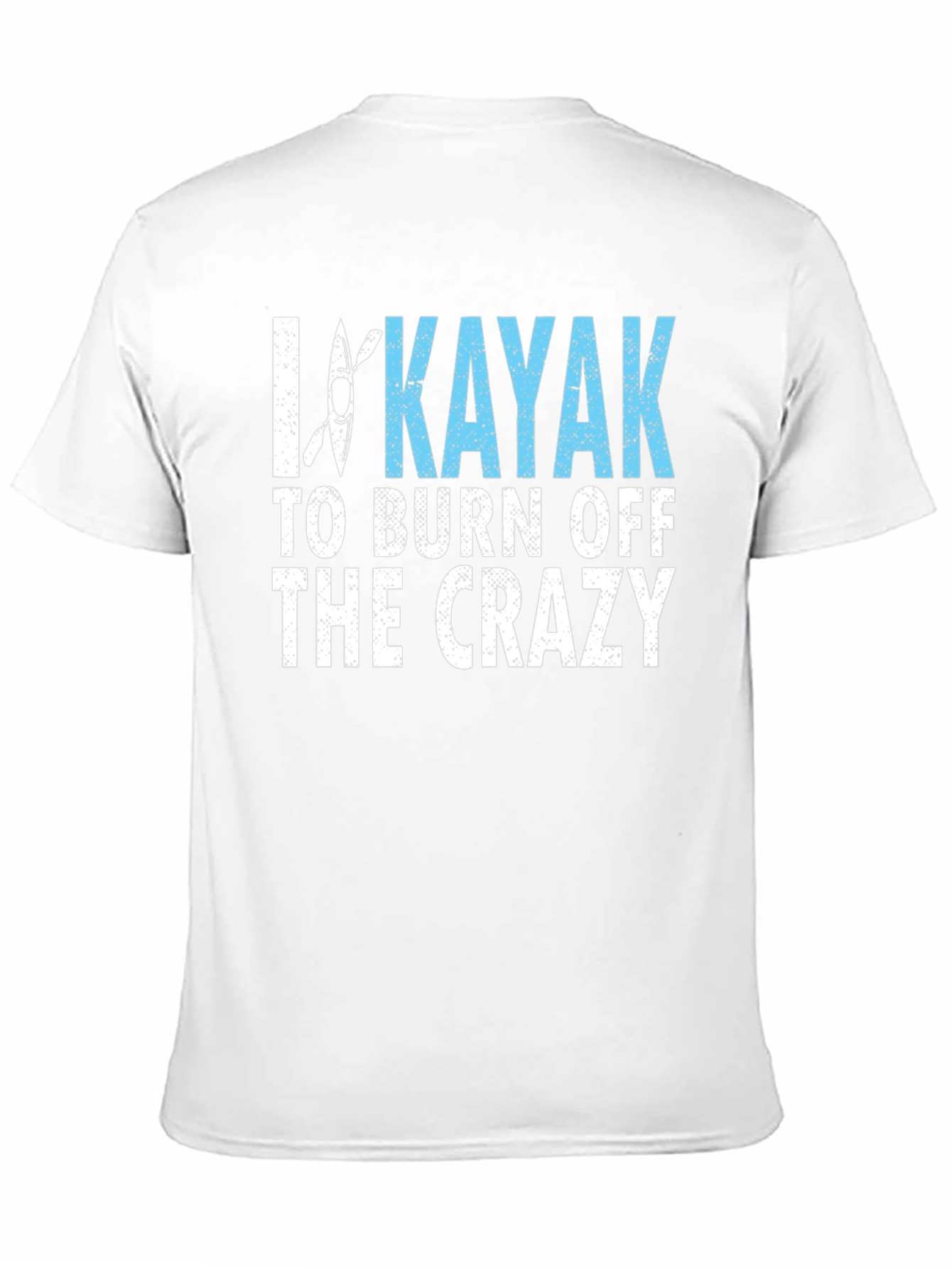 I Kayak to Burn Off the Crazy Graphic Tee