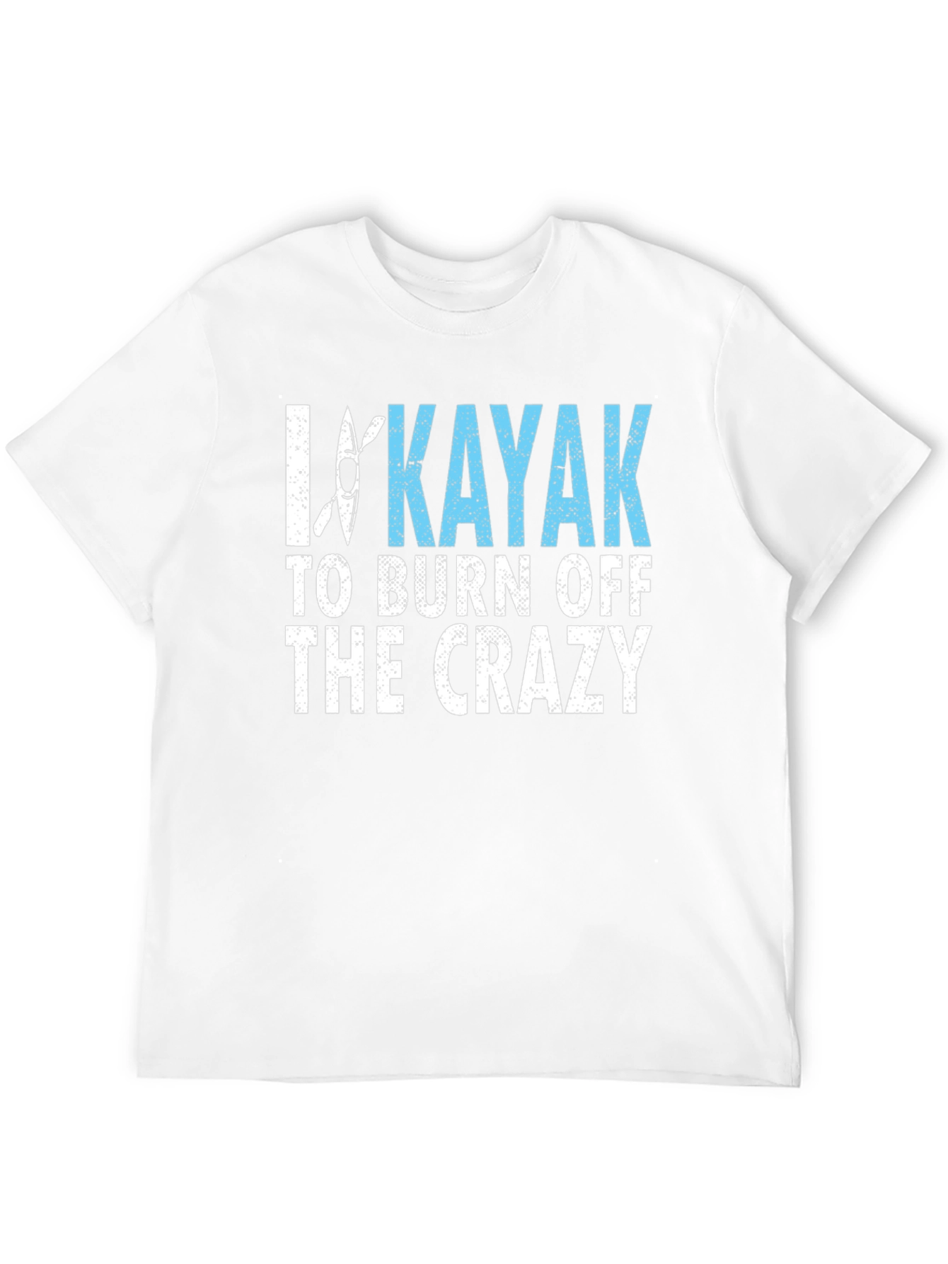 I Kayak to Burn Off the Crazy Graphic Tee