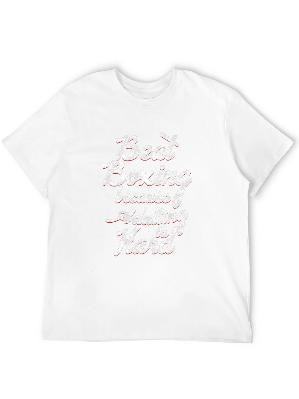 Beat Boxing Funny Adulting Hard T-Shirt