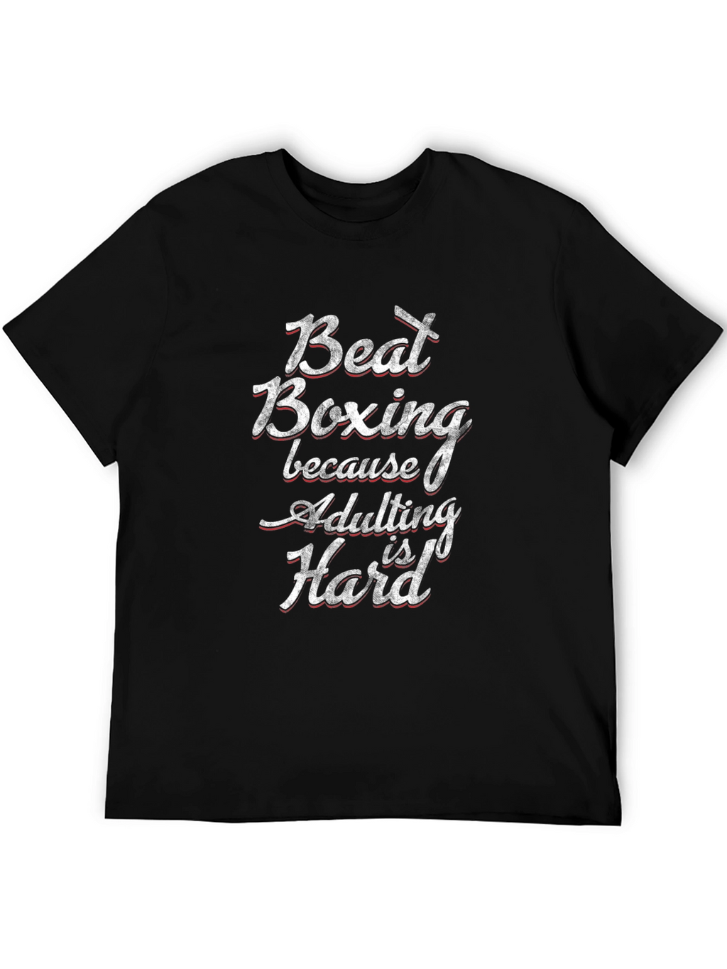 Beat Boxing Funny Adulting Hard T-Shirt
