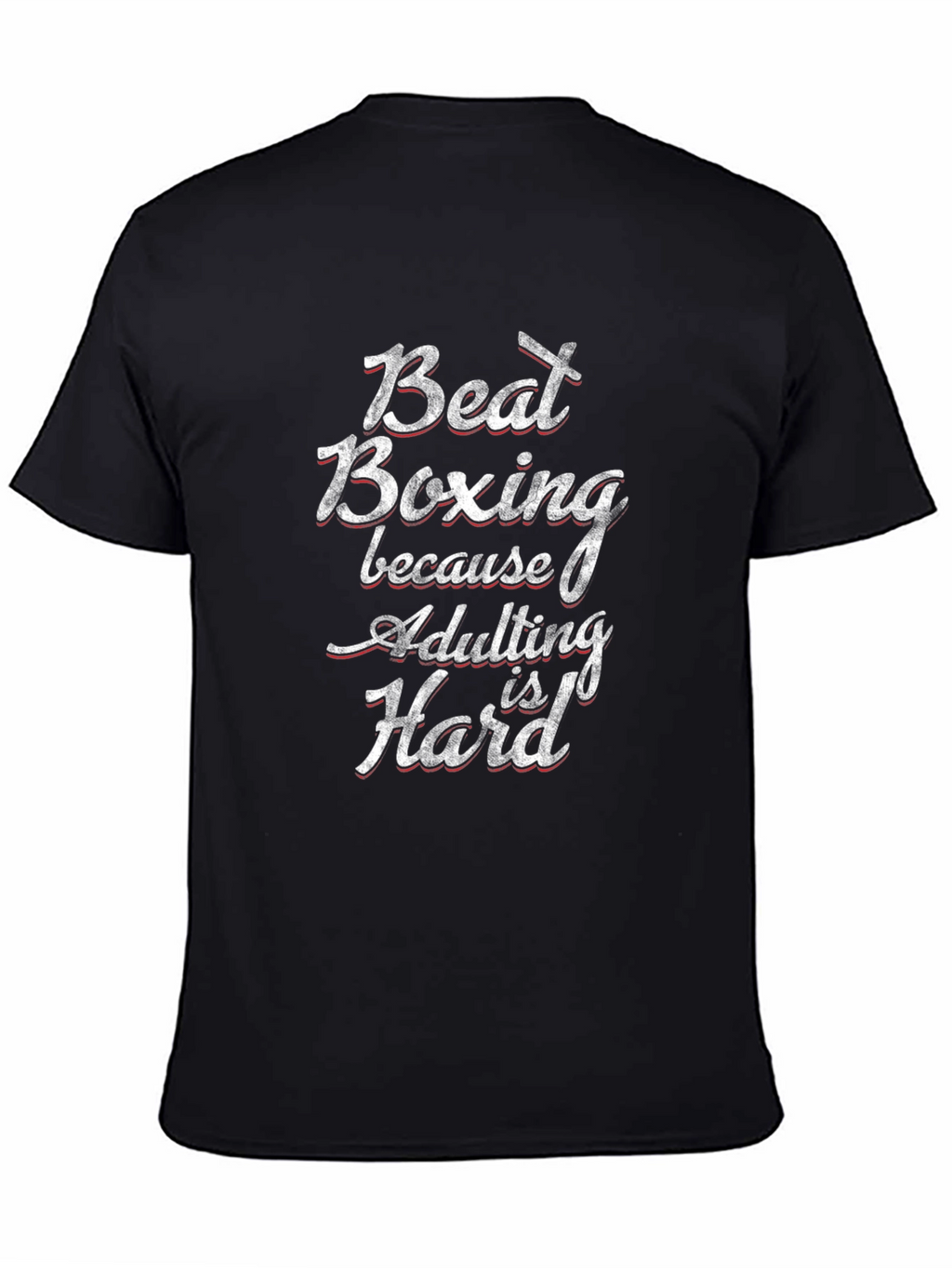 Beat Boxing Funny Adulting Hard T-Shirt