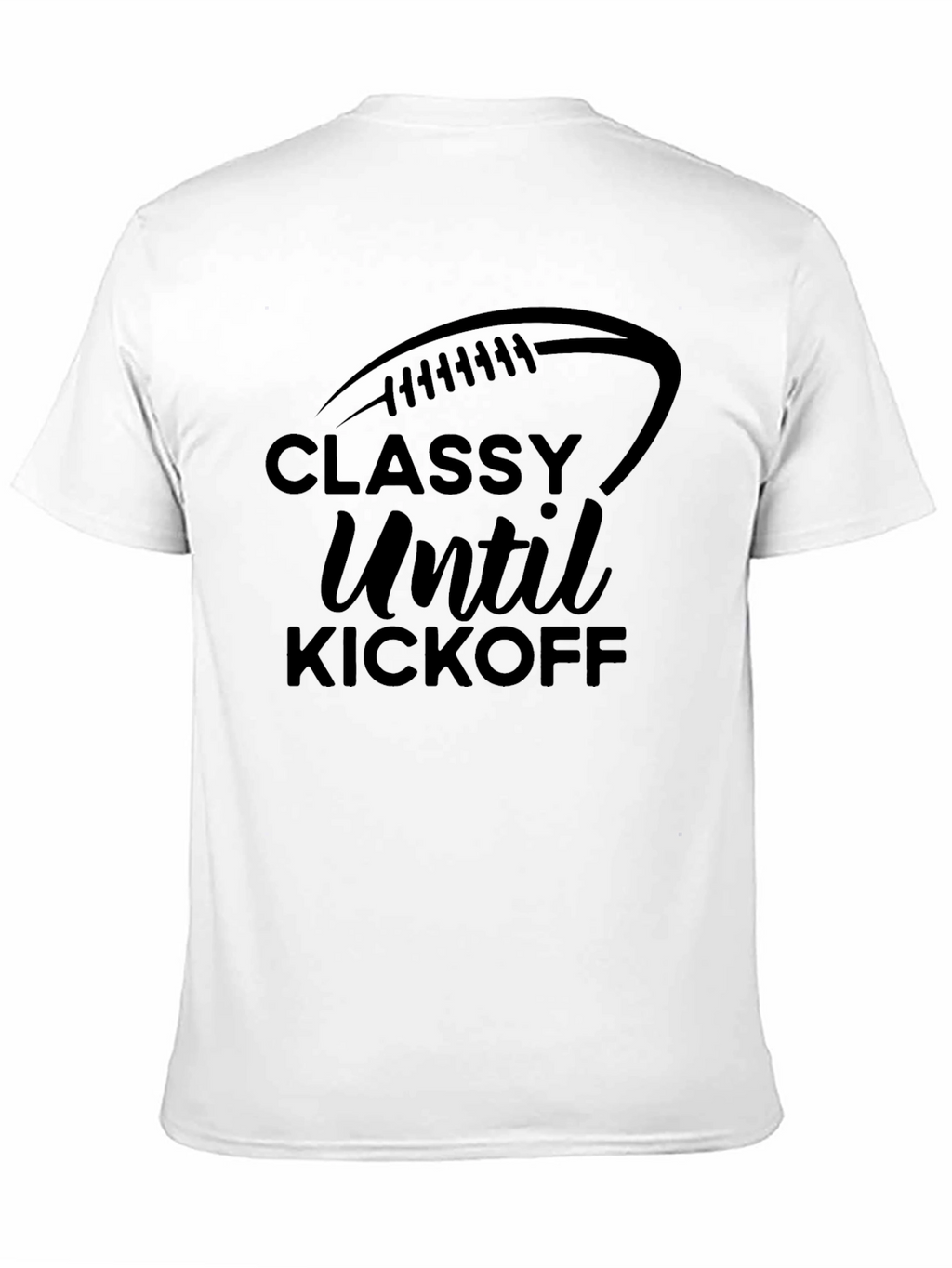Classy Until Kickoff Football T-Shirt
