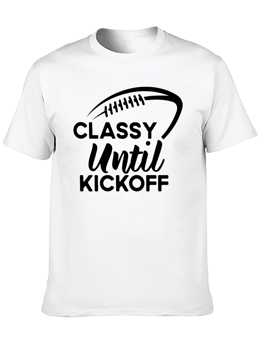 Classy Until Kickoff Football T-Shirt