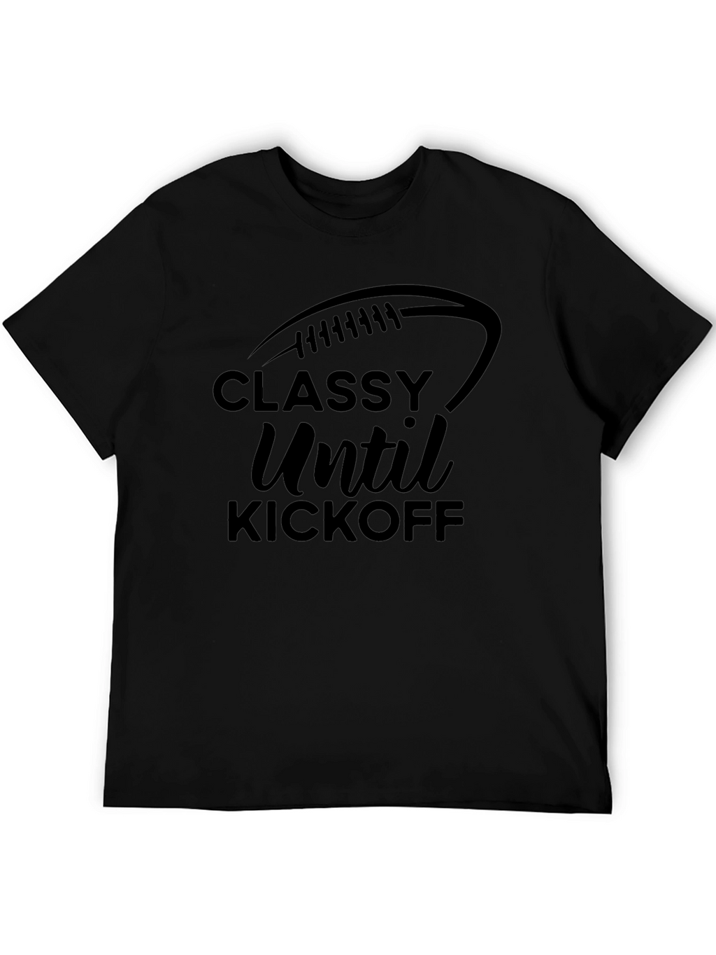 Classy Until Kickoff Football T-Shirt