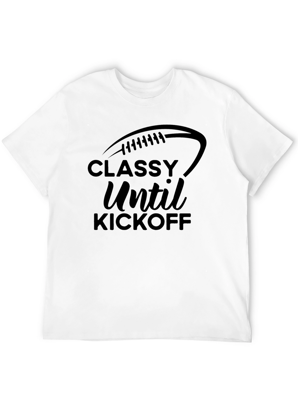 Classy Until Kickoff Football T-Shirt