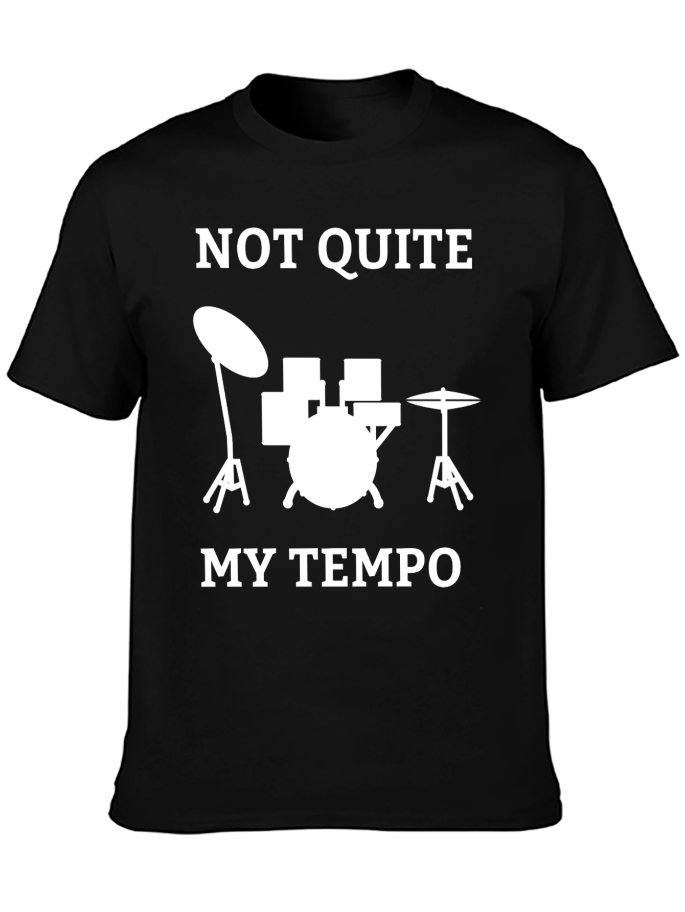 Drummer T-Shirt - Not Quite My Tempo Funny Music Tee