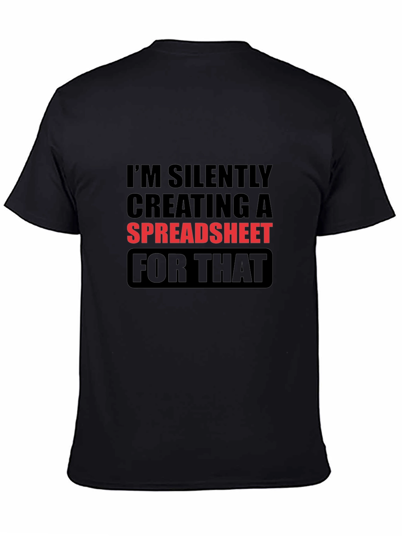 Im Silently Creating a Spreadsheet Funny T-Shirt