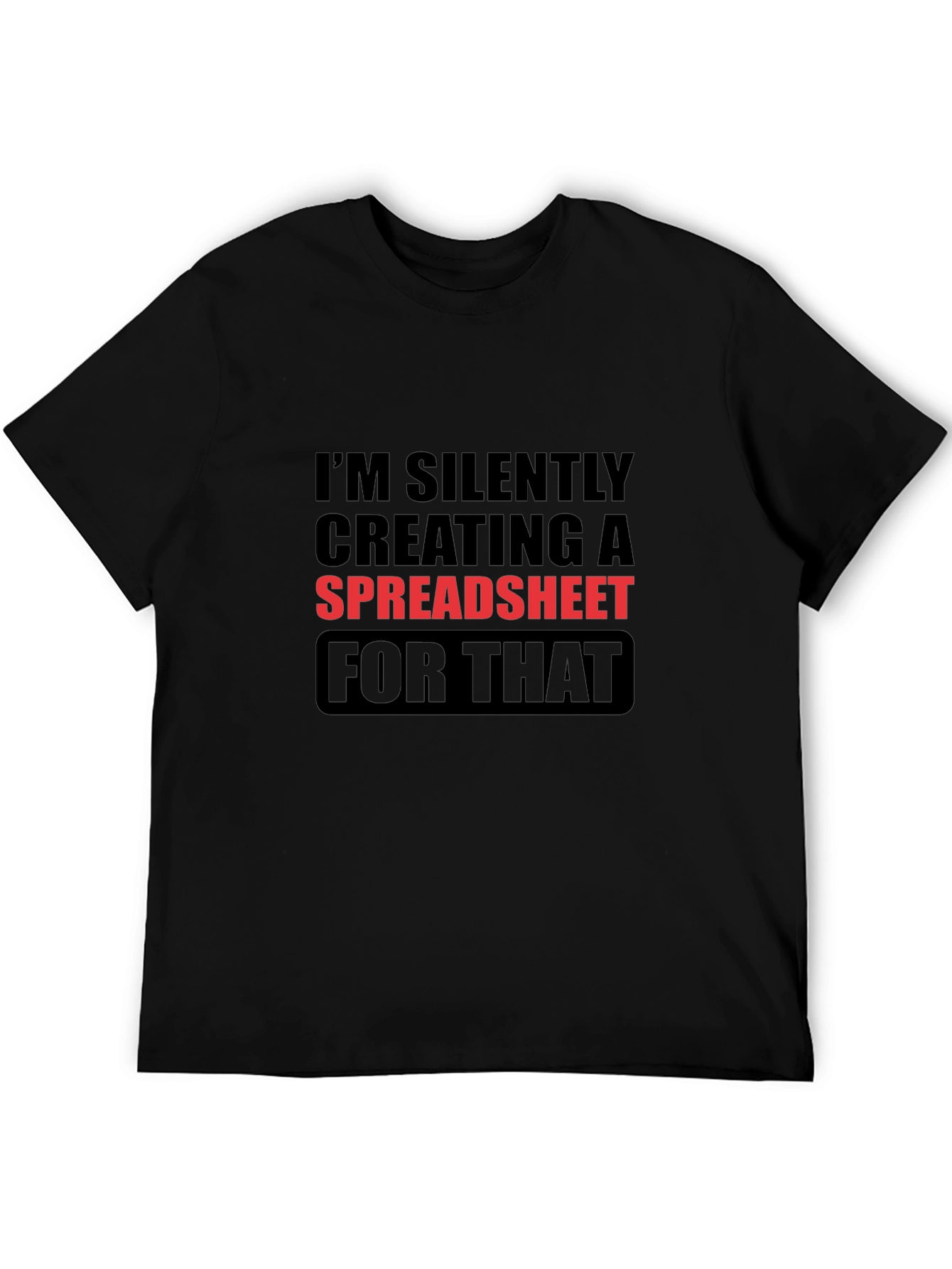 Im Silently Creating a Spreadsheet Funny T-Shirt