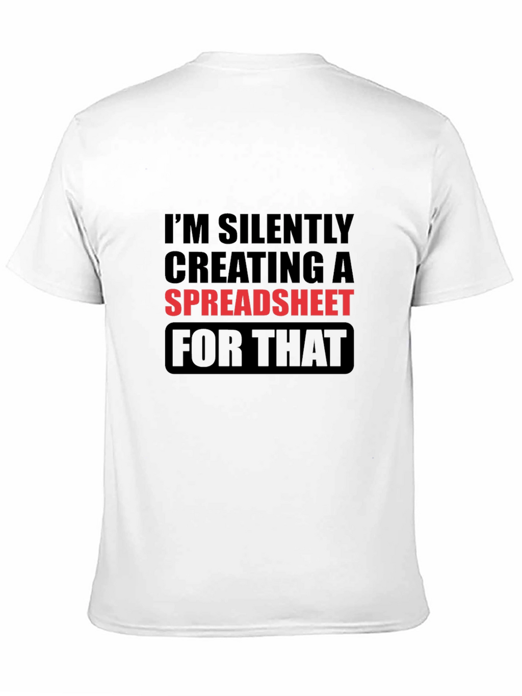Im Silently Creating a Spreadsheet Funny T-Shirt