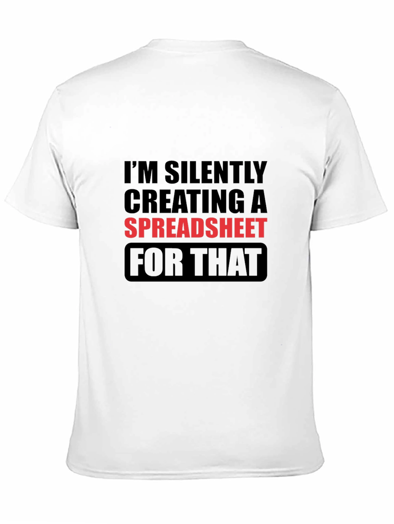 Im Silently Creating a Spreadsheet Funny T-Shirt