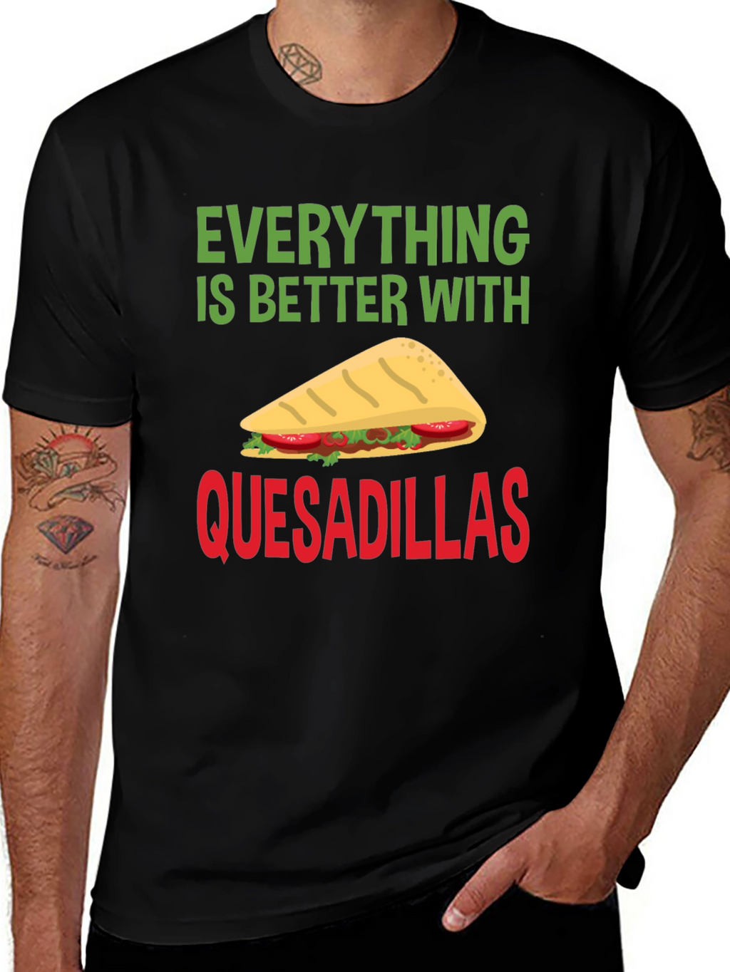 Quesadillas T-Shirt: Everything is Better With Quesadillas!
