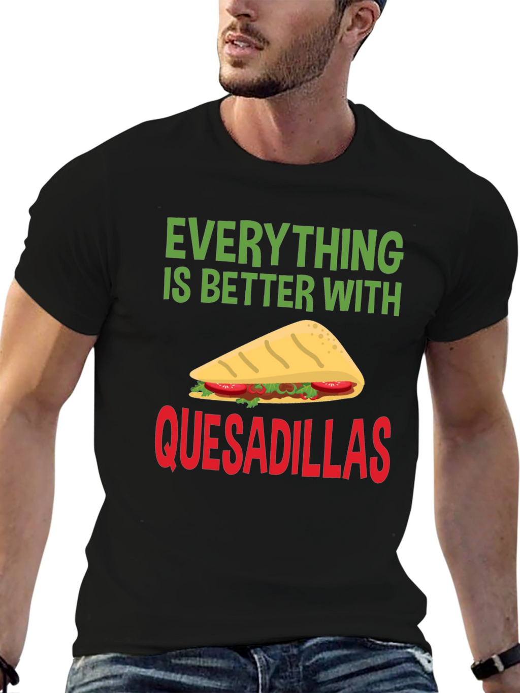 Quesadillas T-Shirt: Everything is Better With Quesadillas!