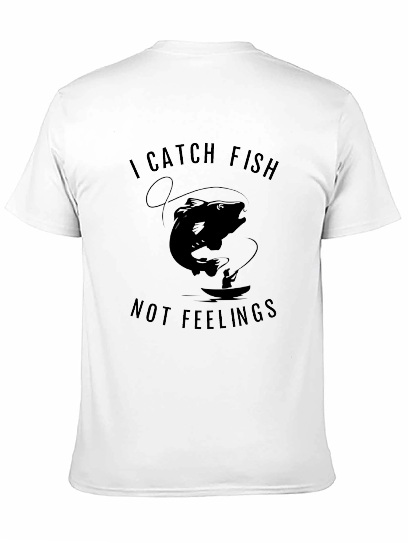 I Catch Fish Not Feelings T-Shirt
