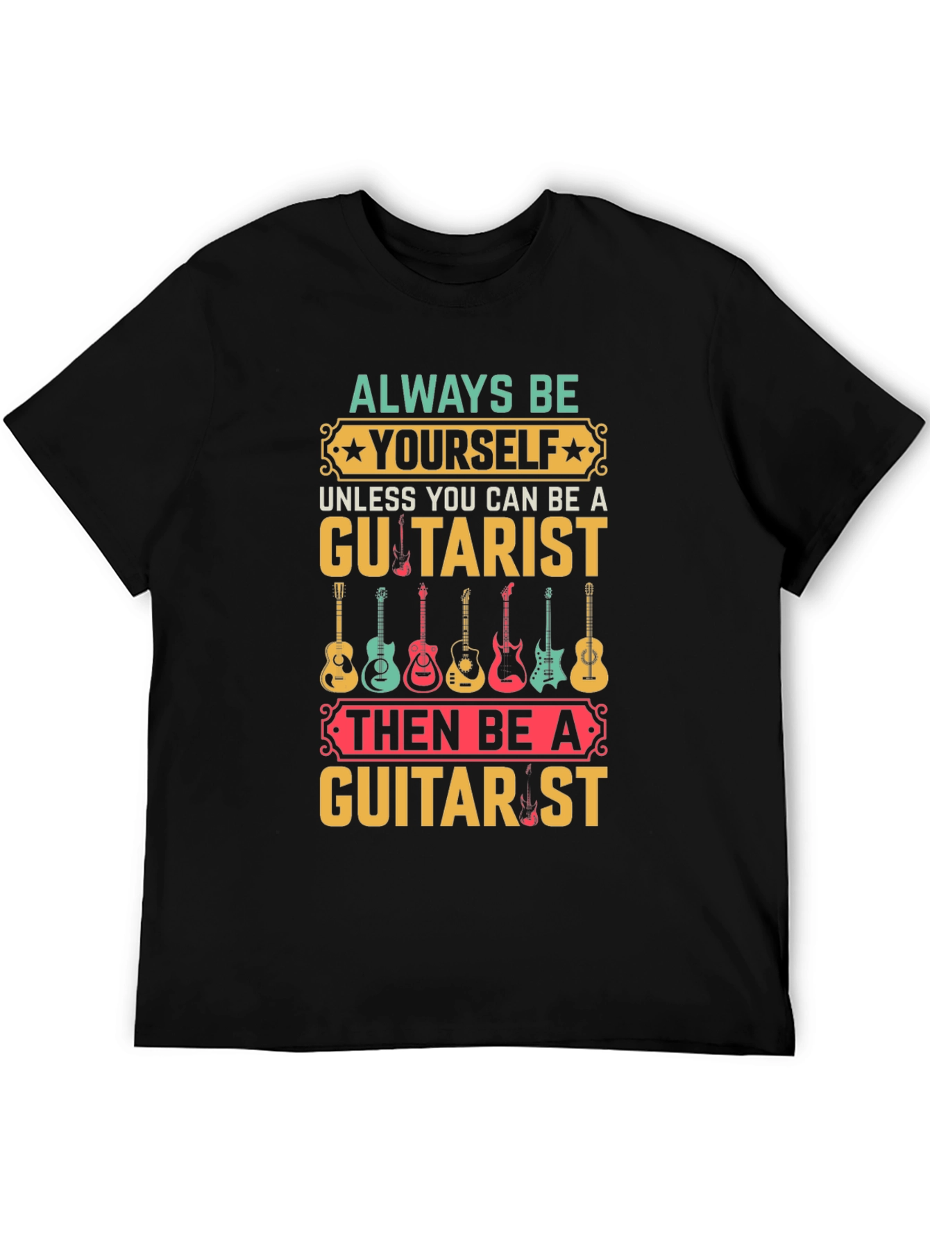 Always Be Yourself Guitarist T-Shirt