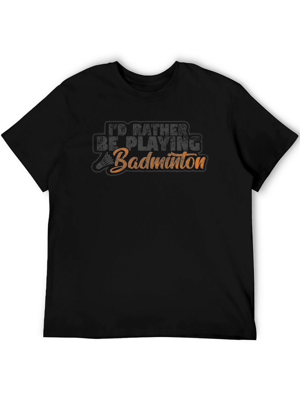 Badminton Player T-Shirt - Id Rather Be Playing