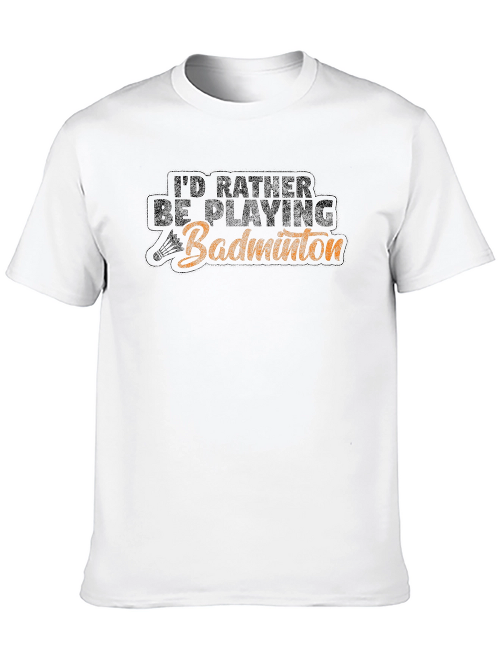 Badminton Player T-Shirt - Id Rather Be Playing