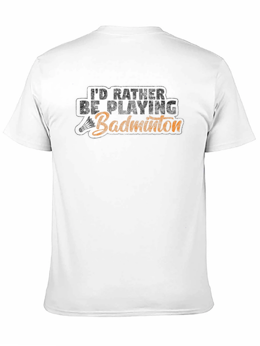 Badminton Player T-Shirt - Id Rather Be Playing