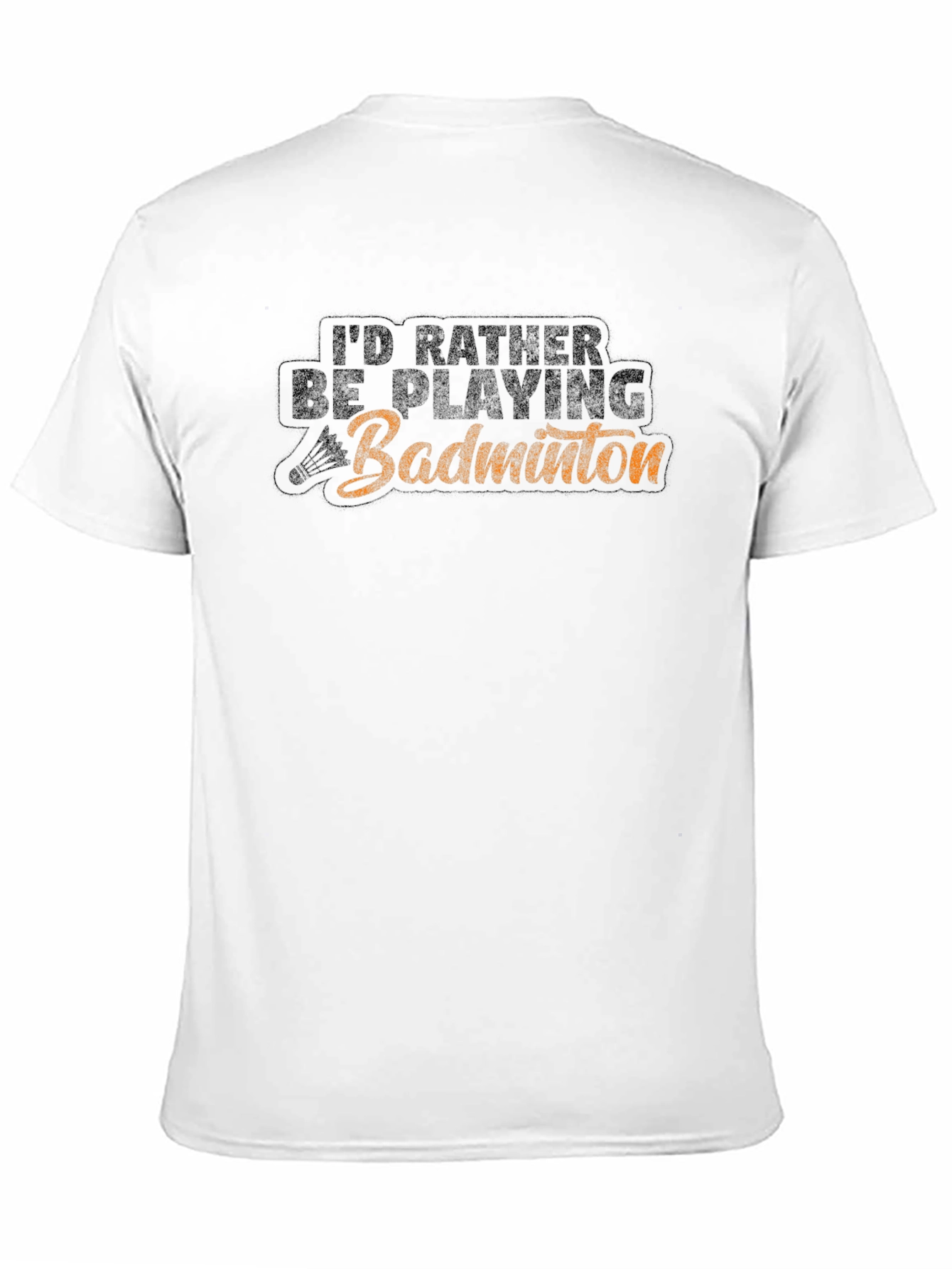 Badminton Player T-Shirt - Id Rather Be Playing