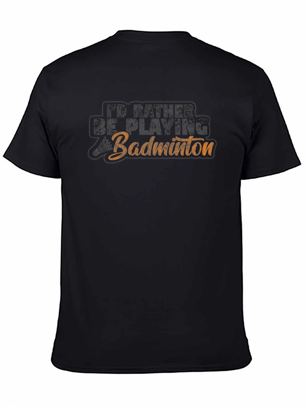 Badminton Player T-Shirt - Id Rather Be Playing