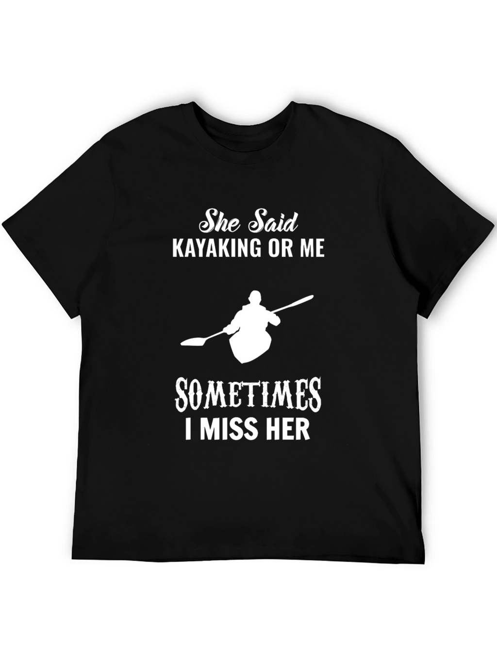 Kayaking T-Shirt: She Said Kayaking or Me