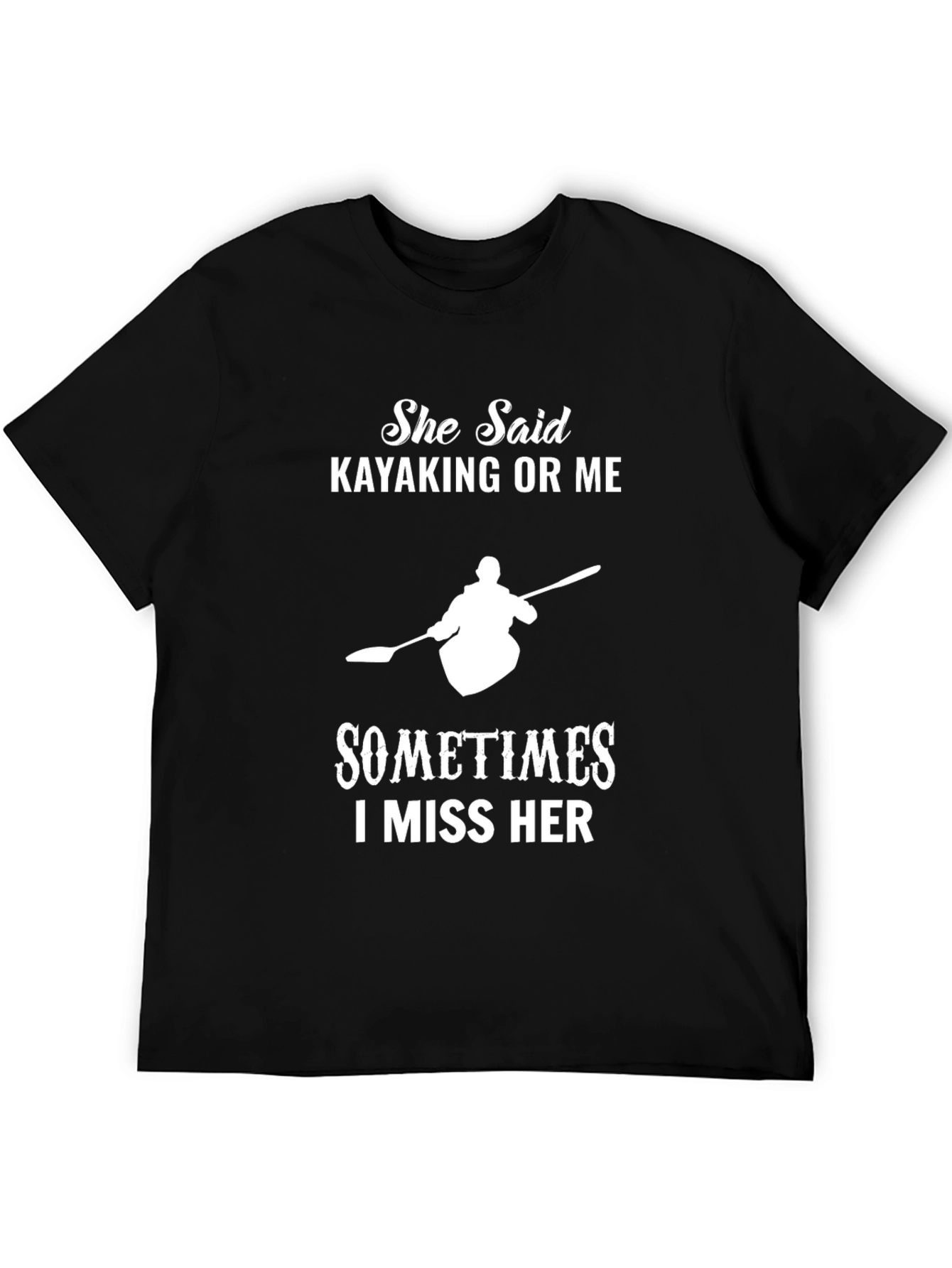 Kayaking T-Shirt: She Said Kayaking or Me