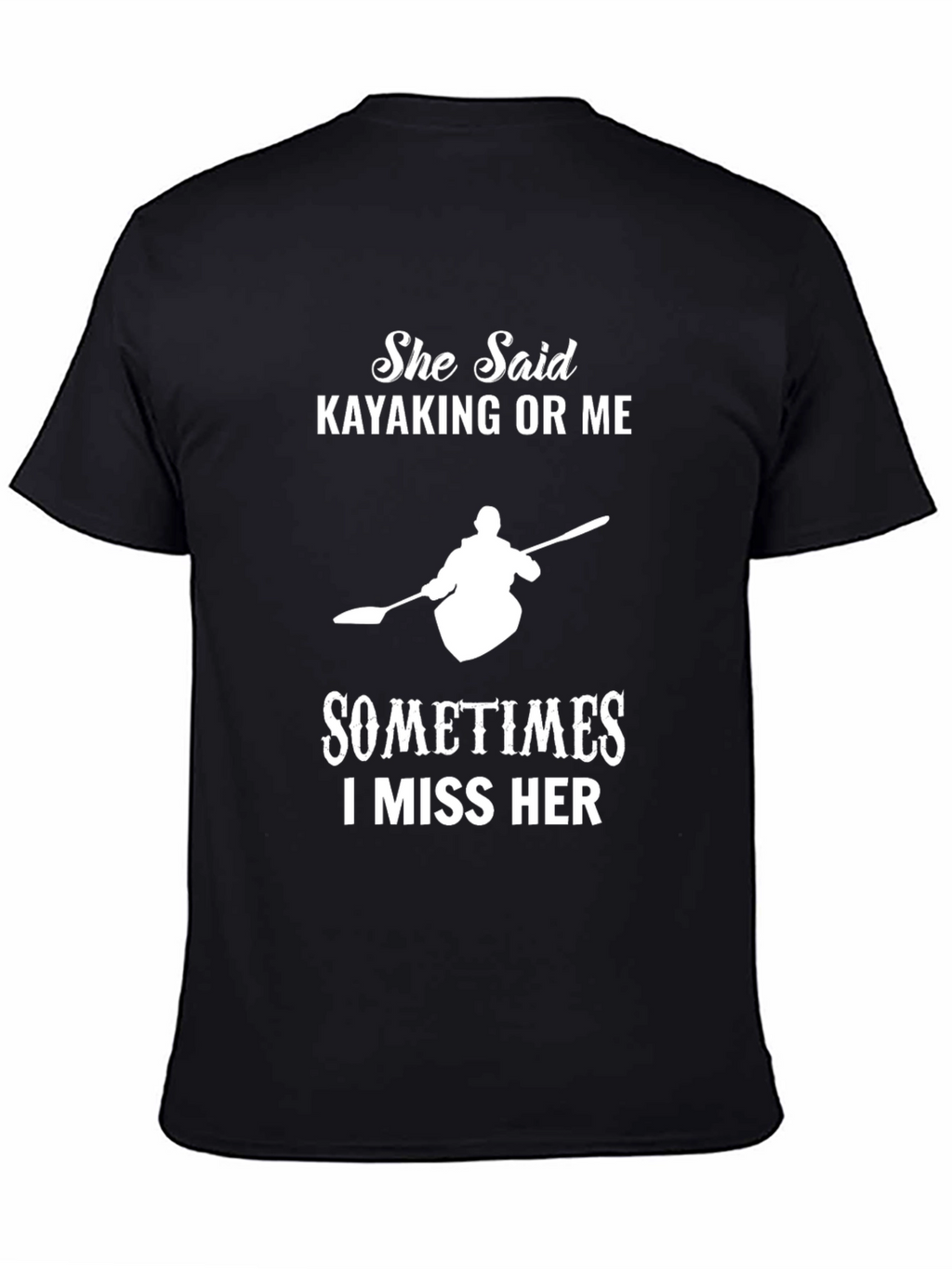 Kayaking T-Shirt: She Said Kayaking or Me