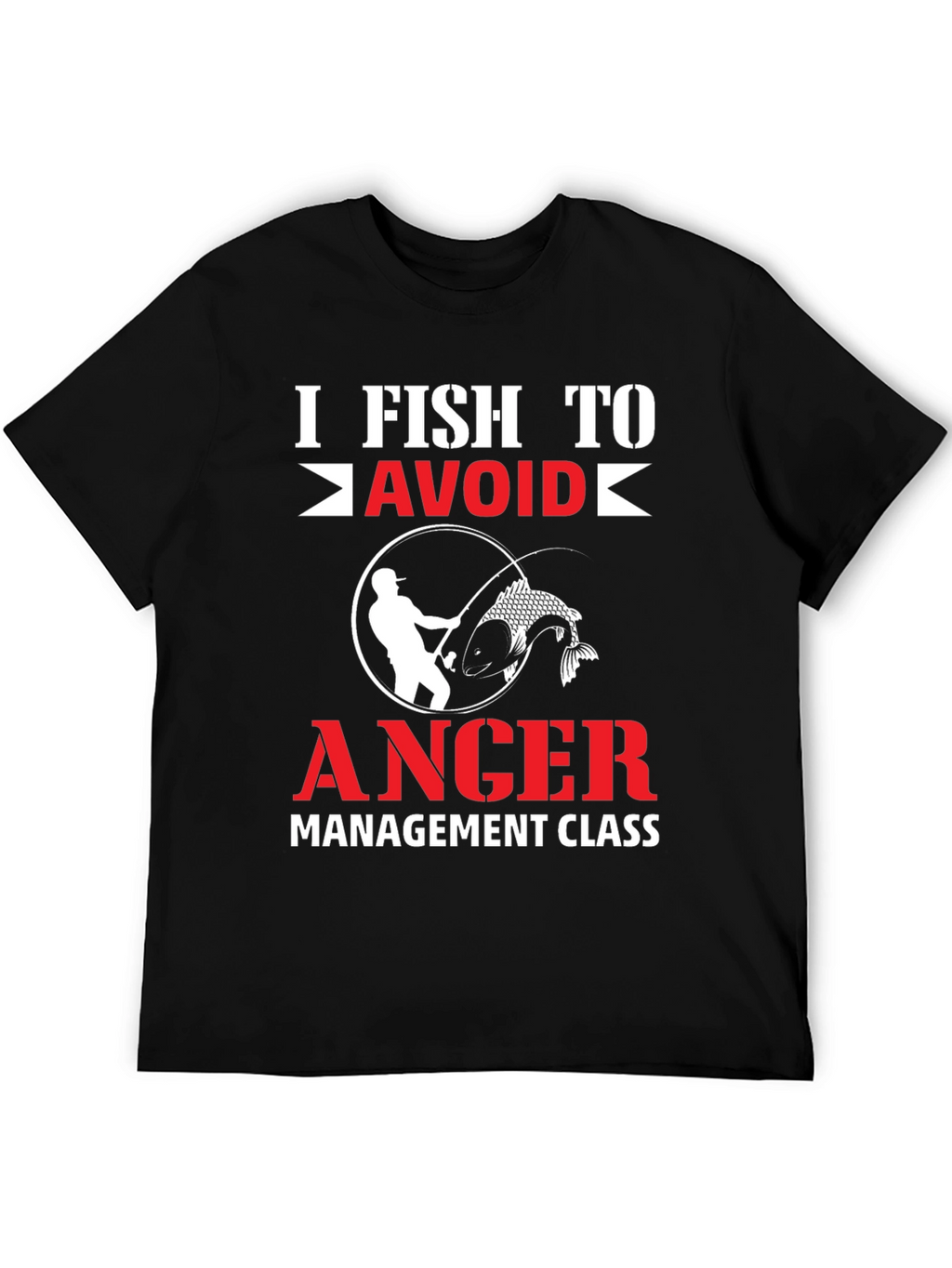 I Fish To Avoid Anger T-Shirt