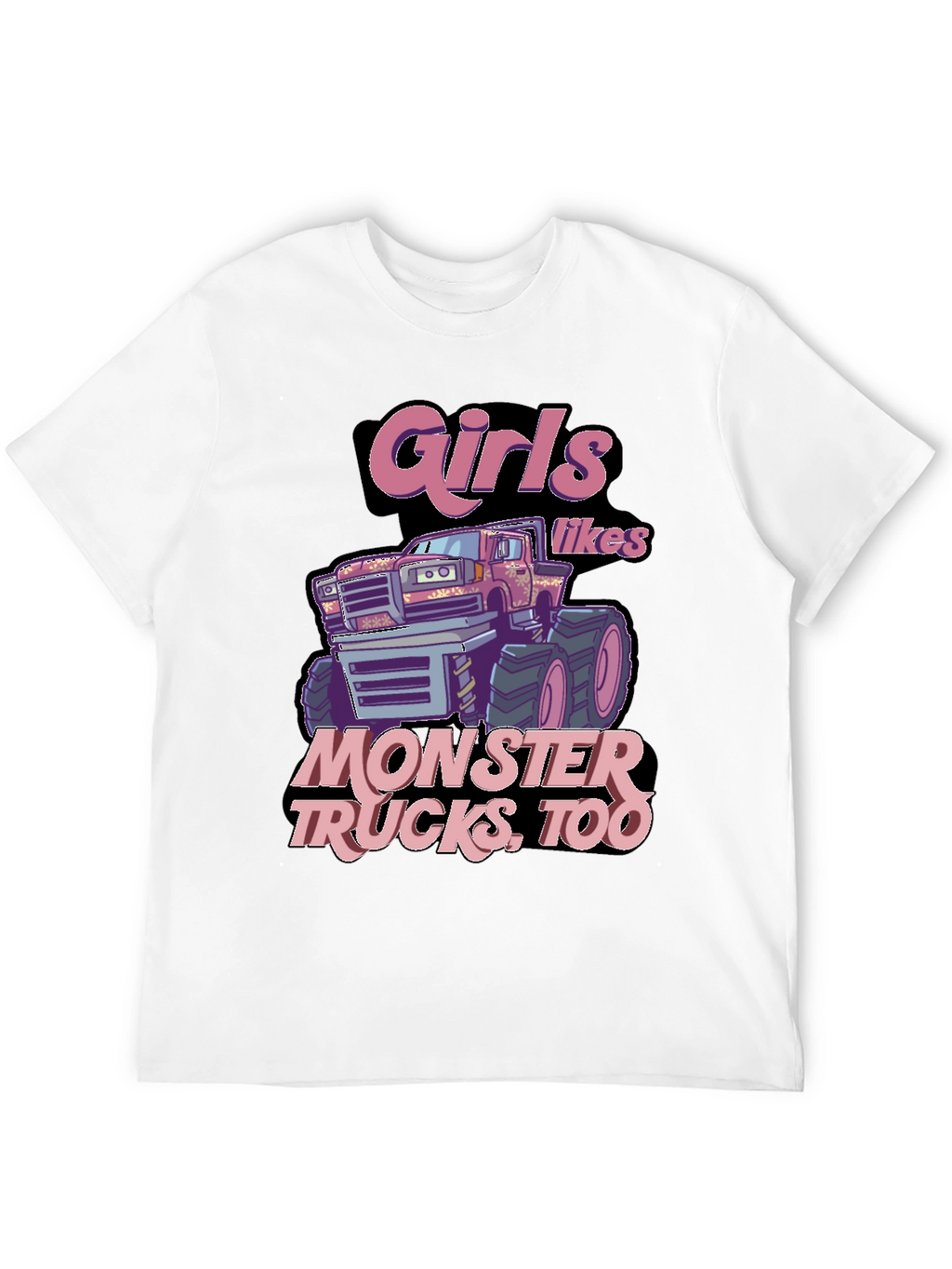 Girls Like Monster Trucks Too T-Shirt