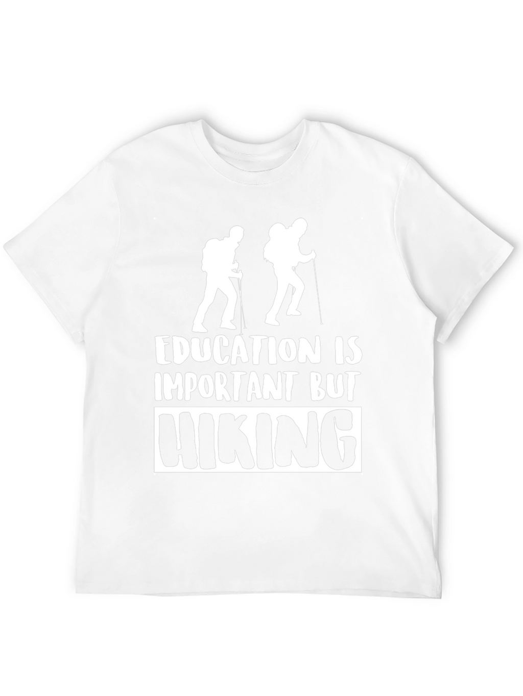 Hiking T-Shirt - Education Is Important But Hiking