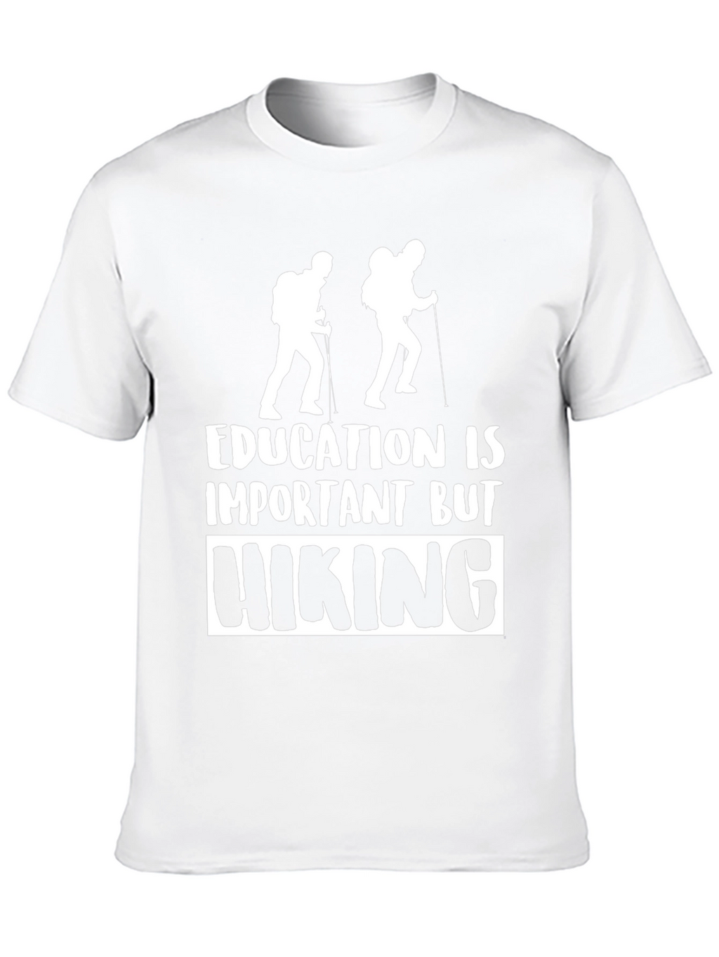Hiking T-Shirt - Education Is Important But Hiking