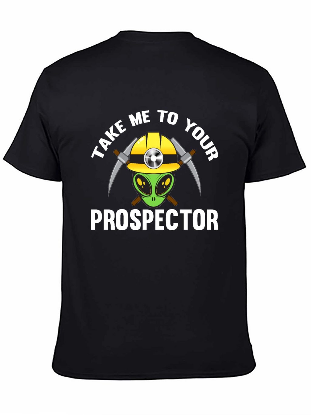 Take Me To Your Prospector T-Shirt