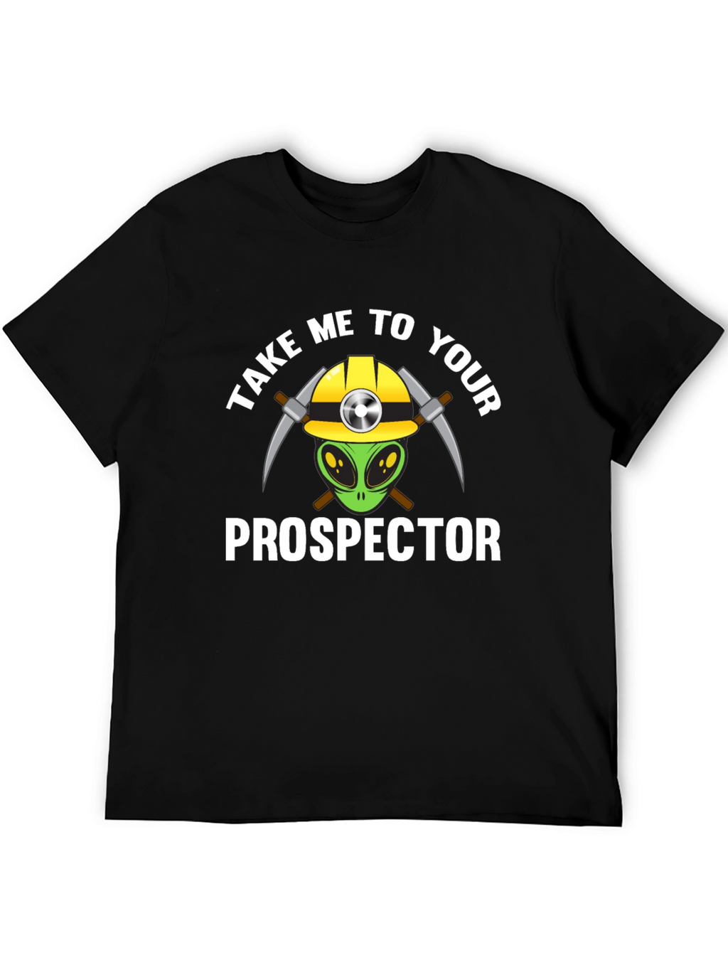 Take Me To Your Prospector T-Shirt