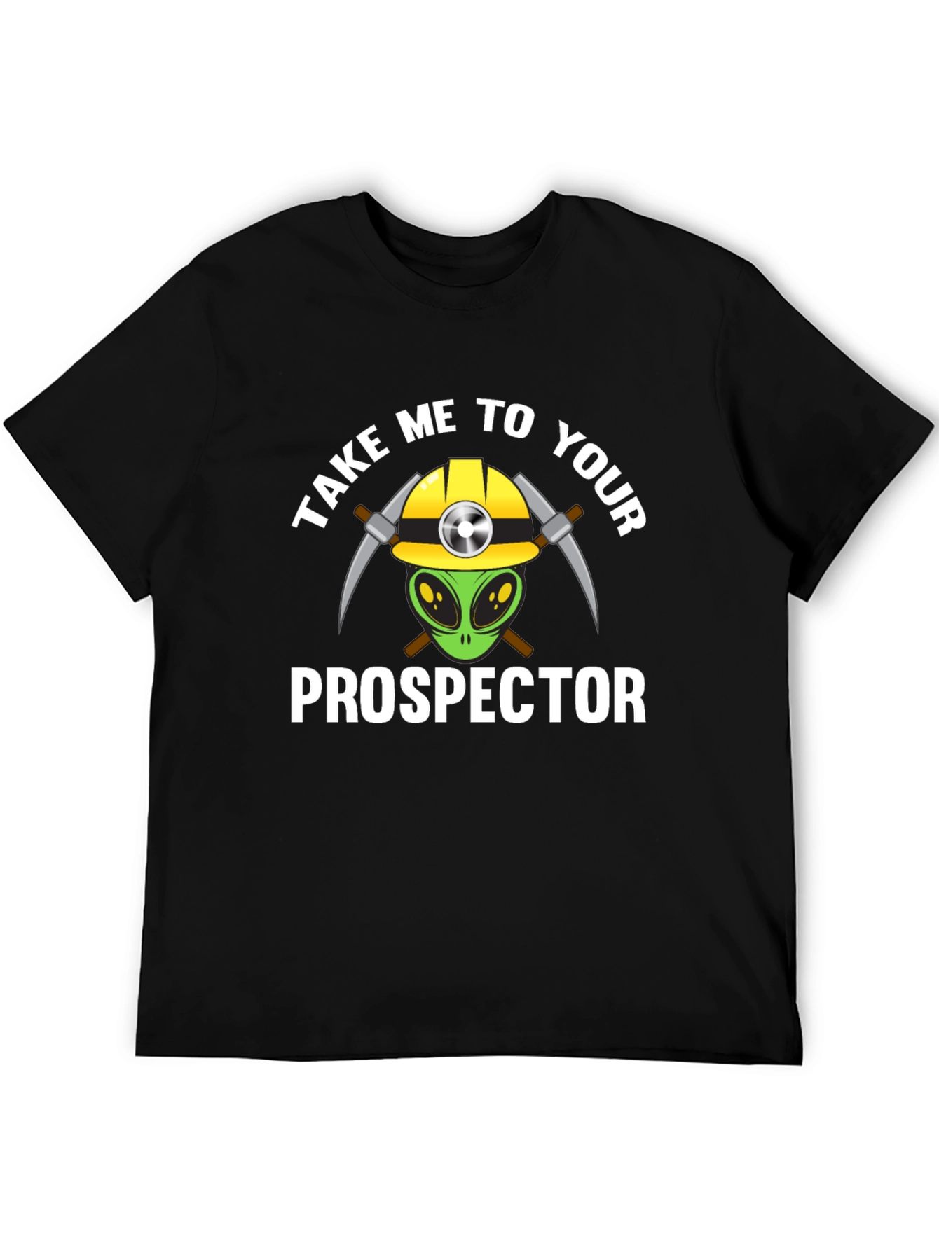 Take Me To Your Prospector T-Shirt