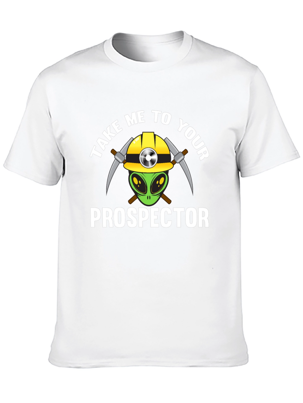 Take Me To Your Prospector T-Shirt